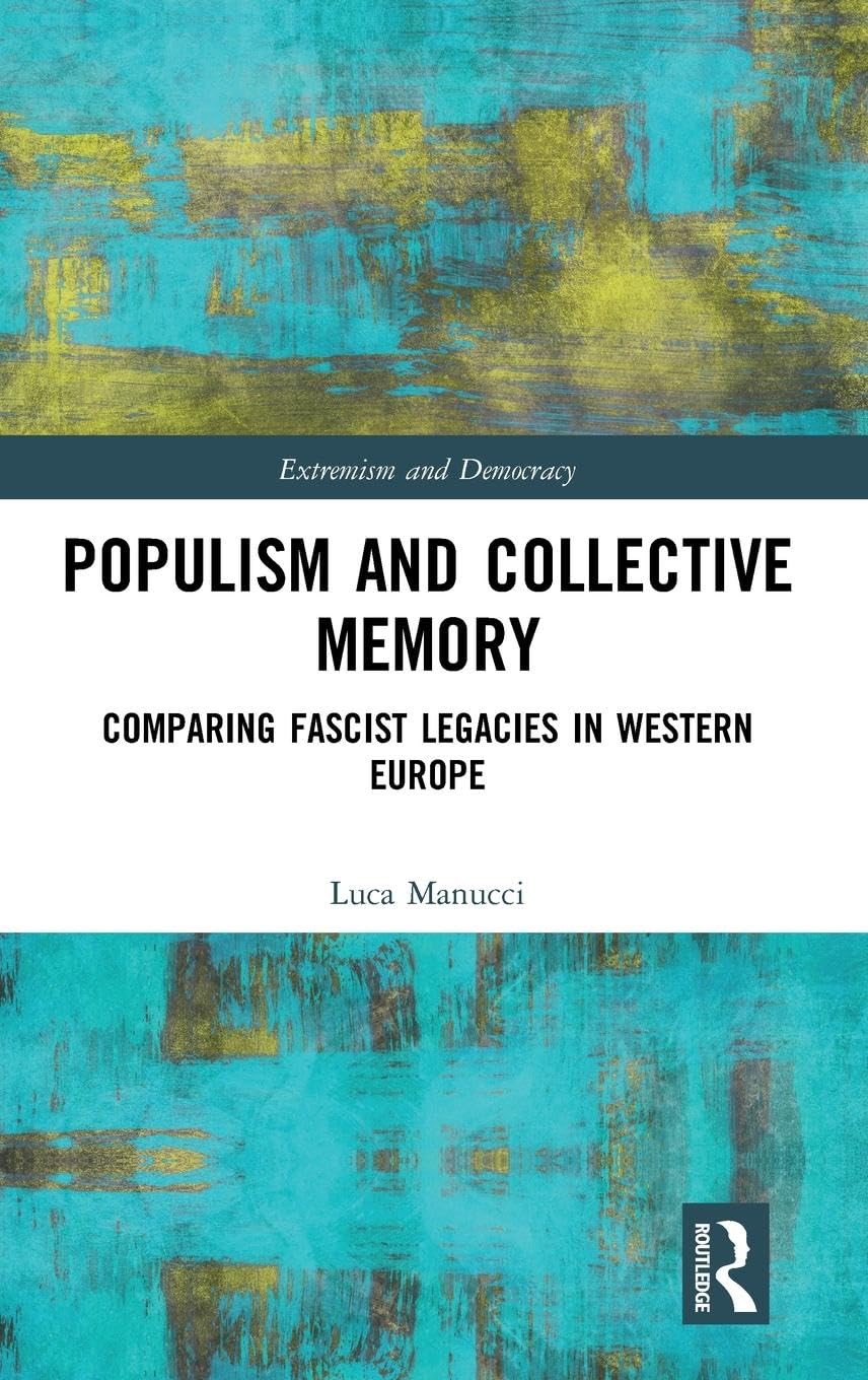 Populism and Collective Memory: Comparing Fascist Legacies in Western Europe (Routledge Studies in Extremism and Democracy),Used