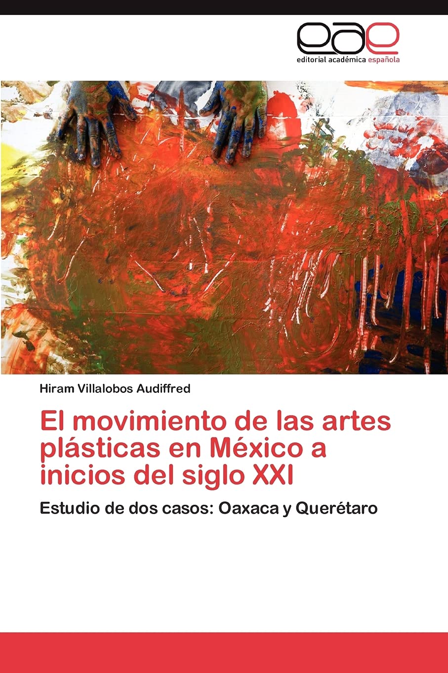 El movimiento de las artes plsticas en Mxico a inicios del siglo XXI: Estudio de dos casos: Oaxaca y Quertaro (Spanish Edi,Used