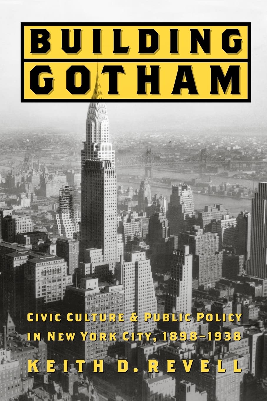 Building Gotham: Civic Culture and Public Policy in New York City, 18981938,New