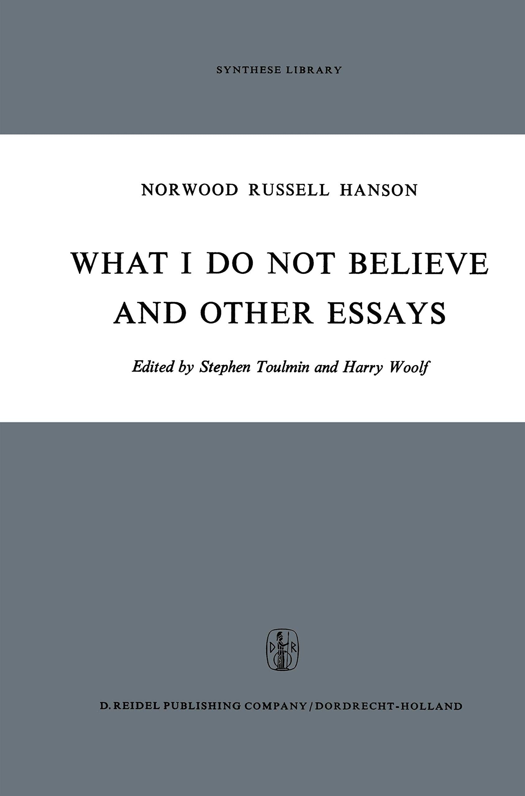 What I Do Not Believe, and Other Essays (Synthese Library, 38),New