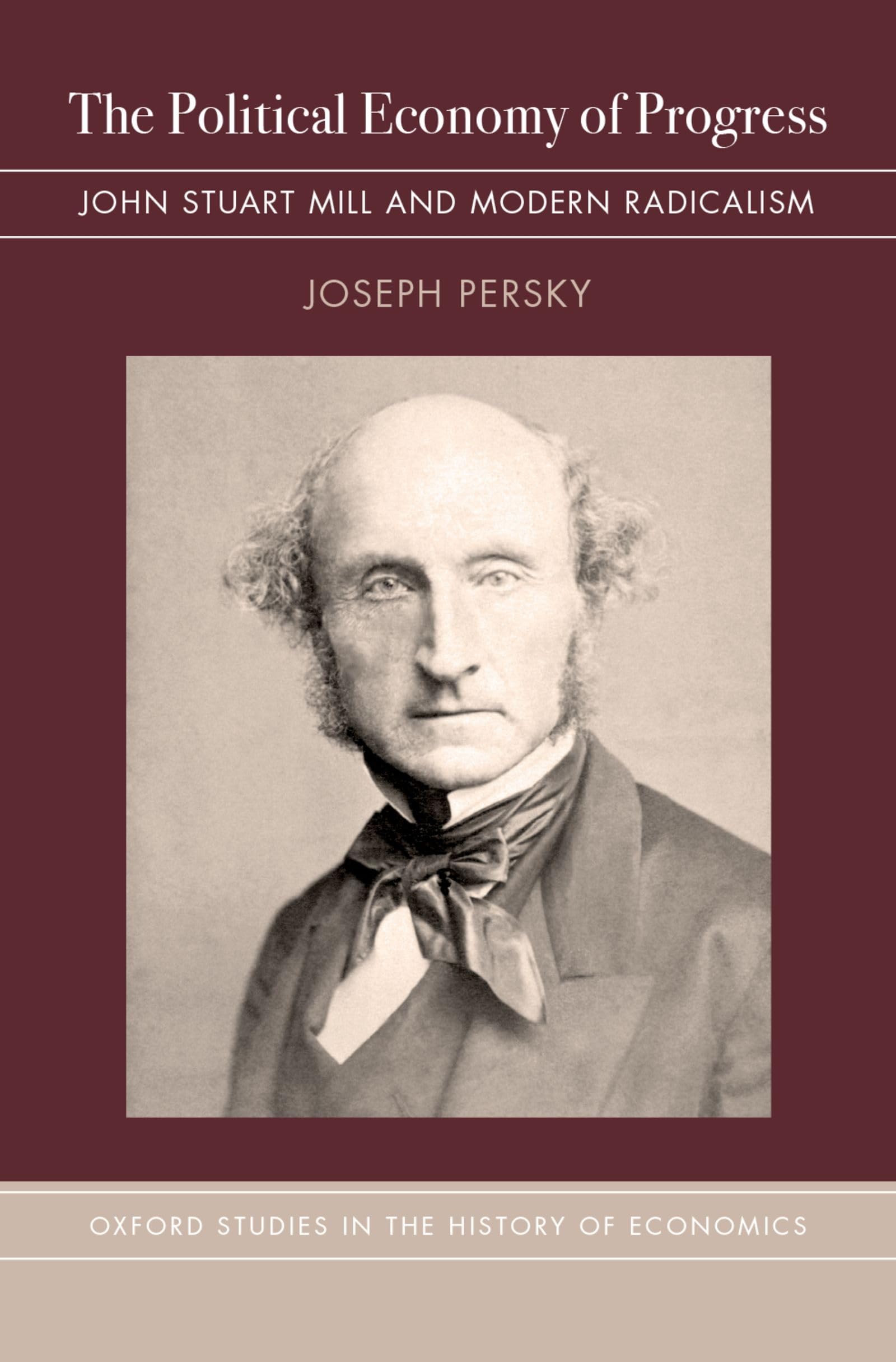 The Political Economy of Progress: John Stuart Mill and Modern Radicalism (Oxford Studies in History of Economics),Used