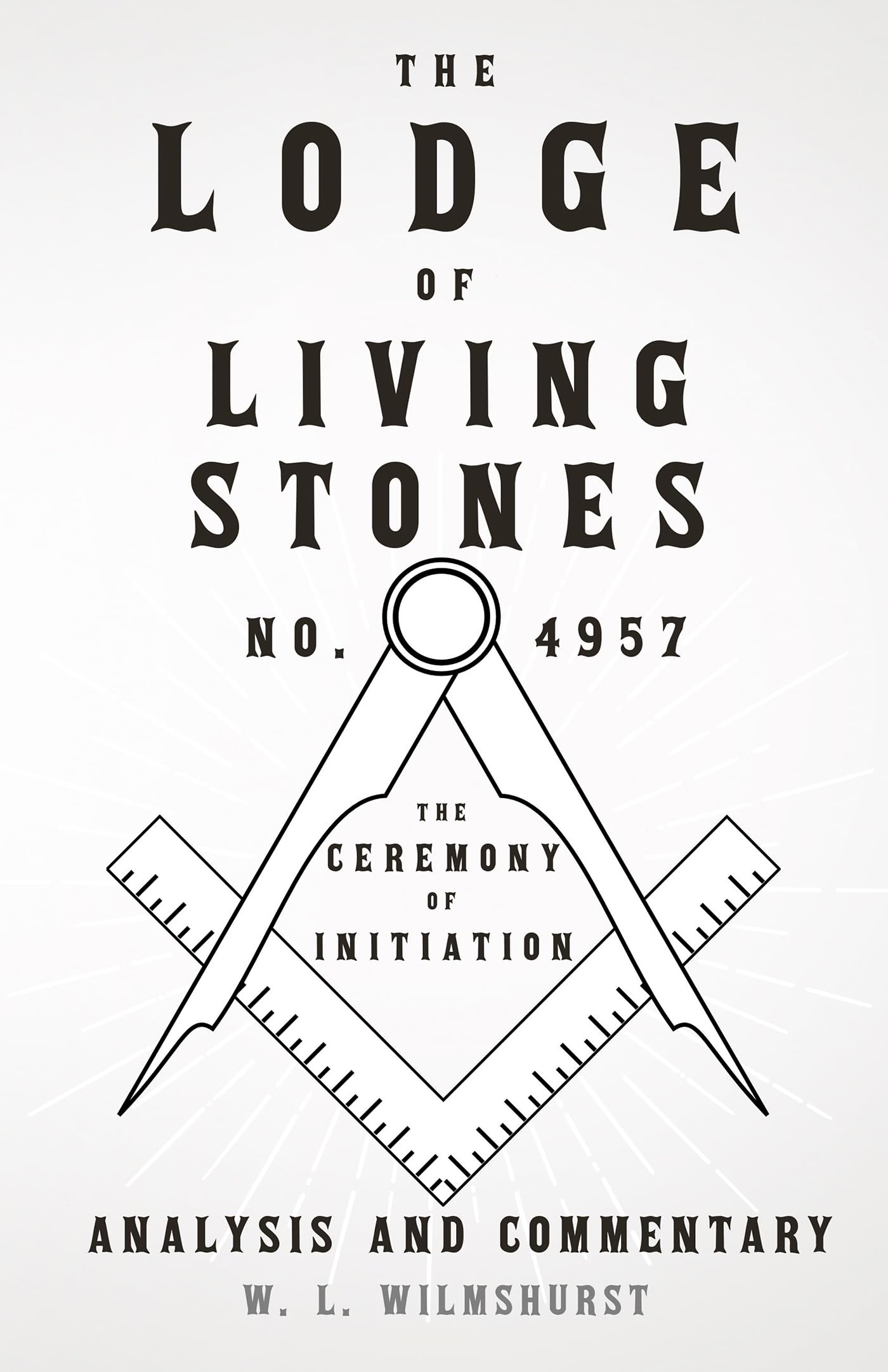 The Lodge Of Living Stones, No. 4957 The Ceremony Of Initiation Analysis And Commentary,Used