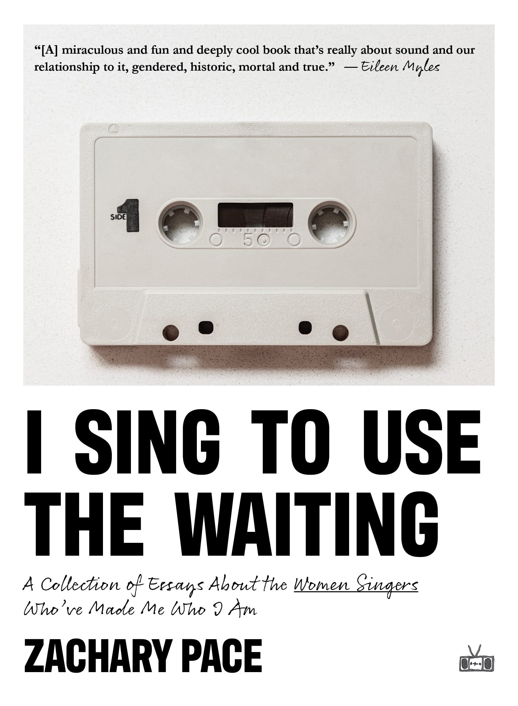 I Sing To Use The Waiting: A Collection Of Essays About The Women Singers Who'Ve Made Me Who I Am,New