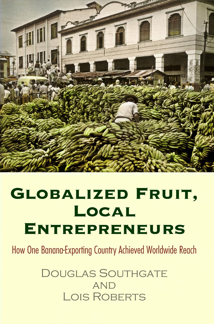 Globalized Fruit, Local Entrepreneurs: How One Bananaexporting Country Achieved Worldwide Reach,New