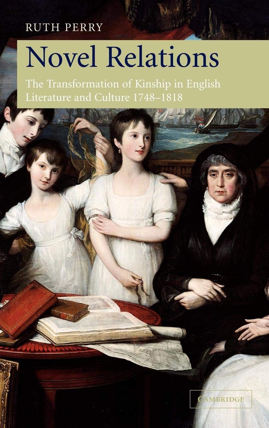 Novel Relations: The Transformation of Kinship in English Literature and Culture, 17481818,Used