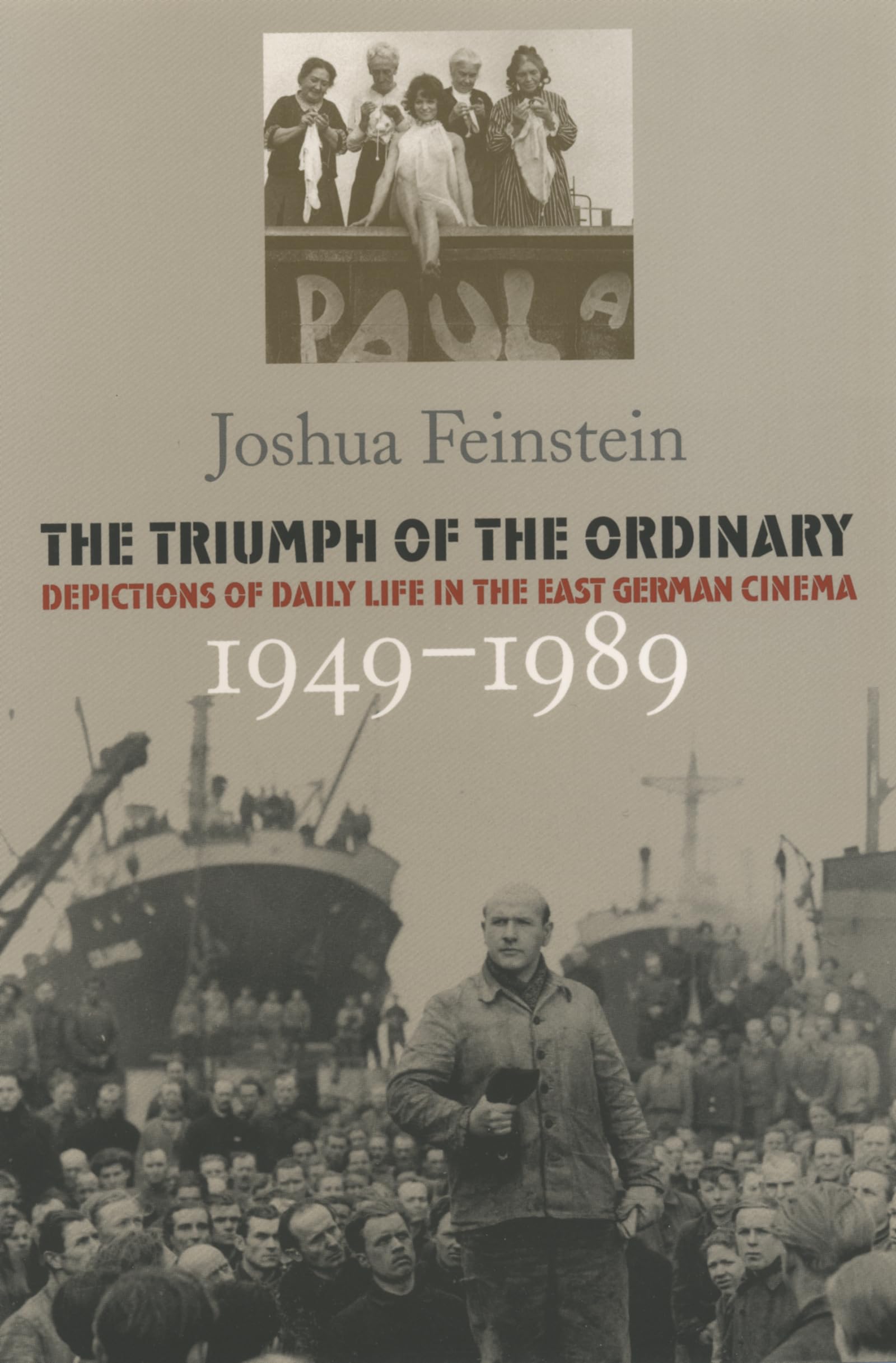 The Triumph Of The Ordinary: Depictions Of Daily Life In The East German Cinema, 19491989,New