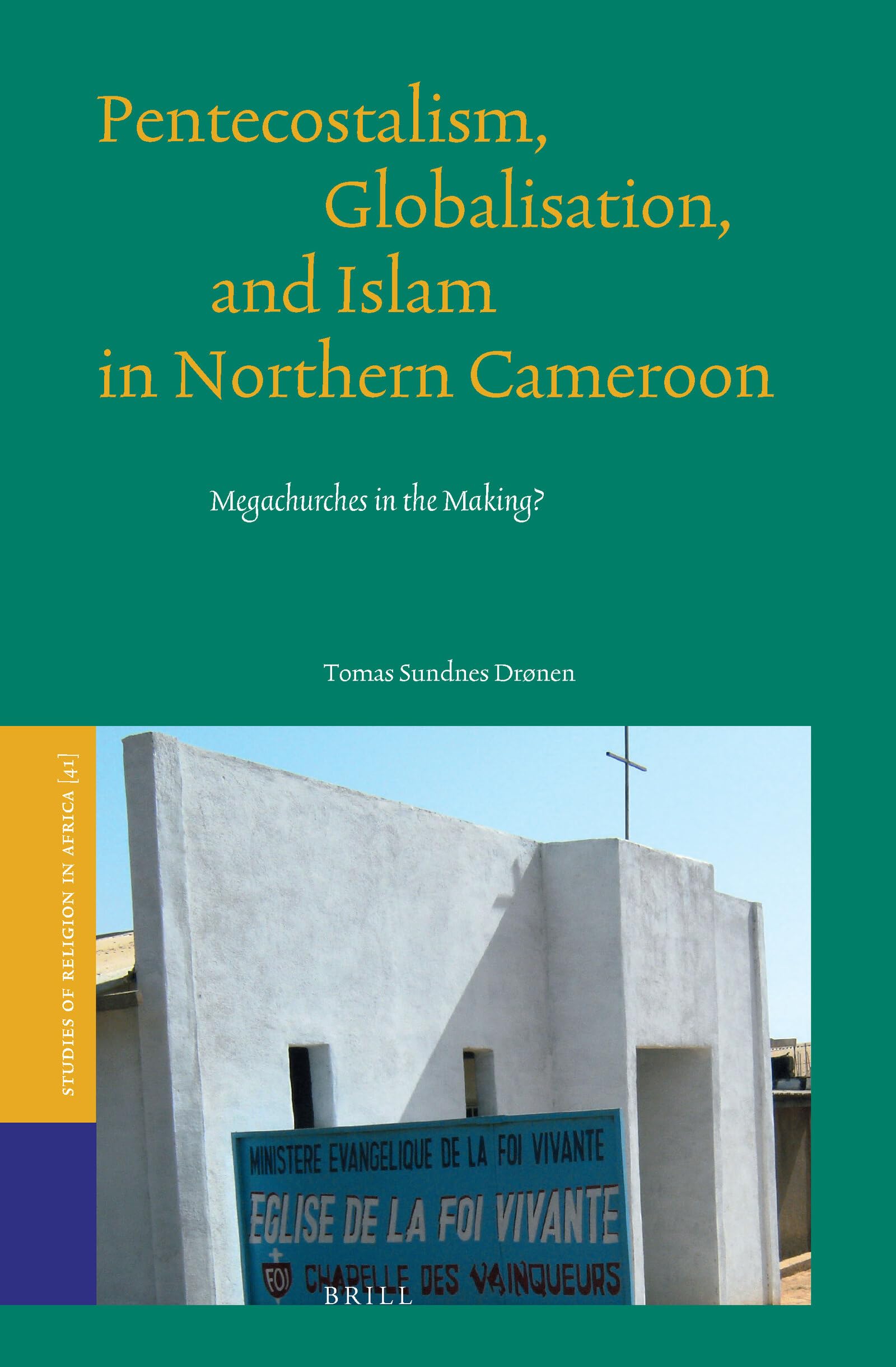 Pentecostalism, Globalisation, and Islam in Northern Cameroon: Megachurches in the Making? (Studies of Religion in Africa, 41),Used