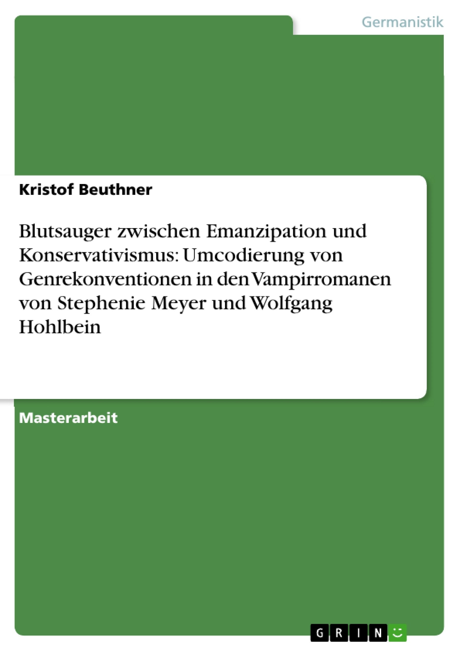 Blutsauger Zwischen Emanzipation Und Konservativismus: Umcodierung Von Genrekonventionen In Den Vampirromanen Von Stephenie Meye,Used