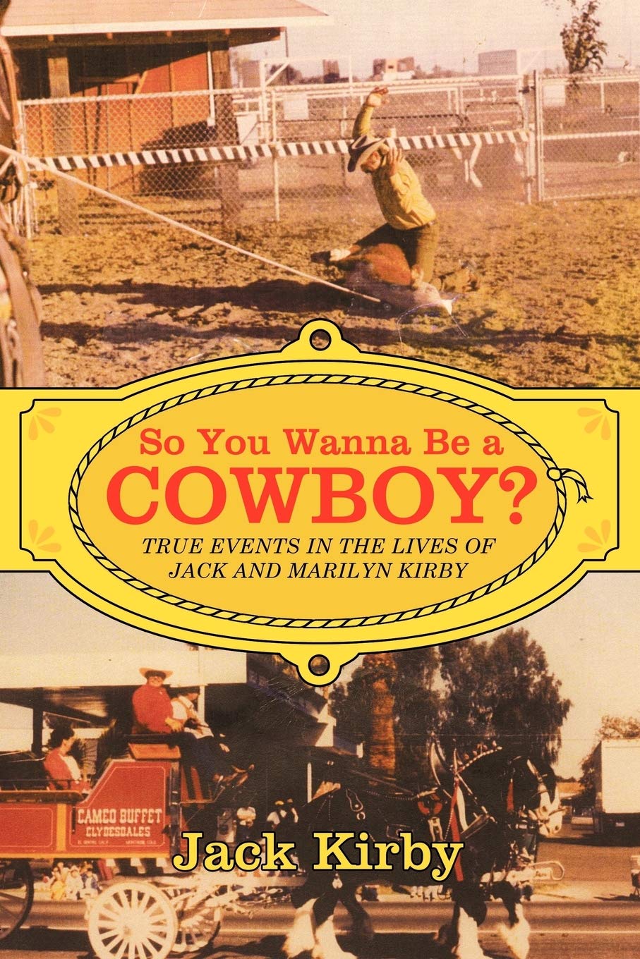 So You Wanna Be A Cowboy?: True Events In The Lives Of Jack And Marilyn Kirby,Used