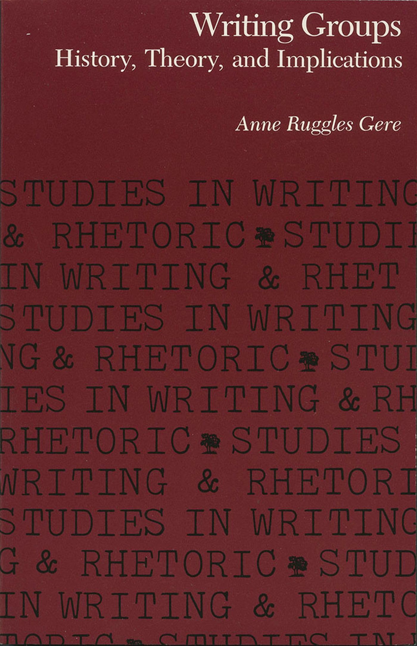 Writing Groups: History, Theory, and Implications (Studies in Writing and Rhetoric),New