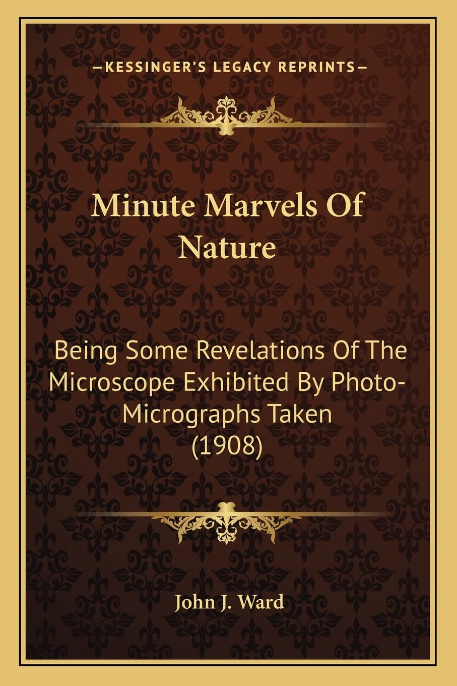Minute Marvels of Nature: Being Some Revelations of the Microscope Exhibited by PhotoBeing Some Revelations of the Microscope E,Used