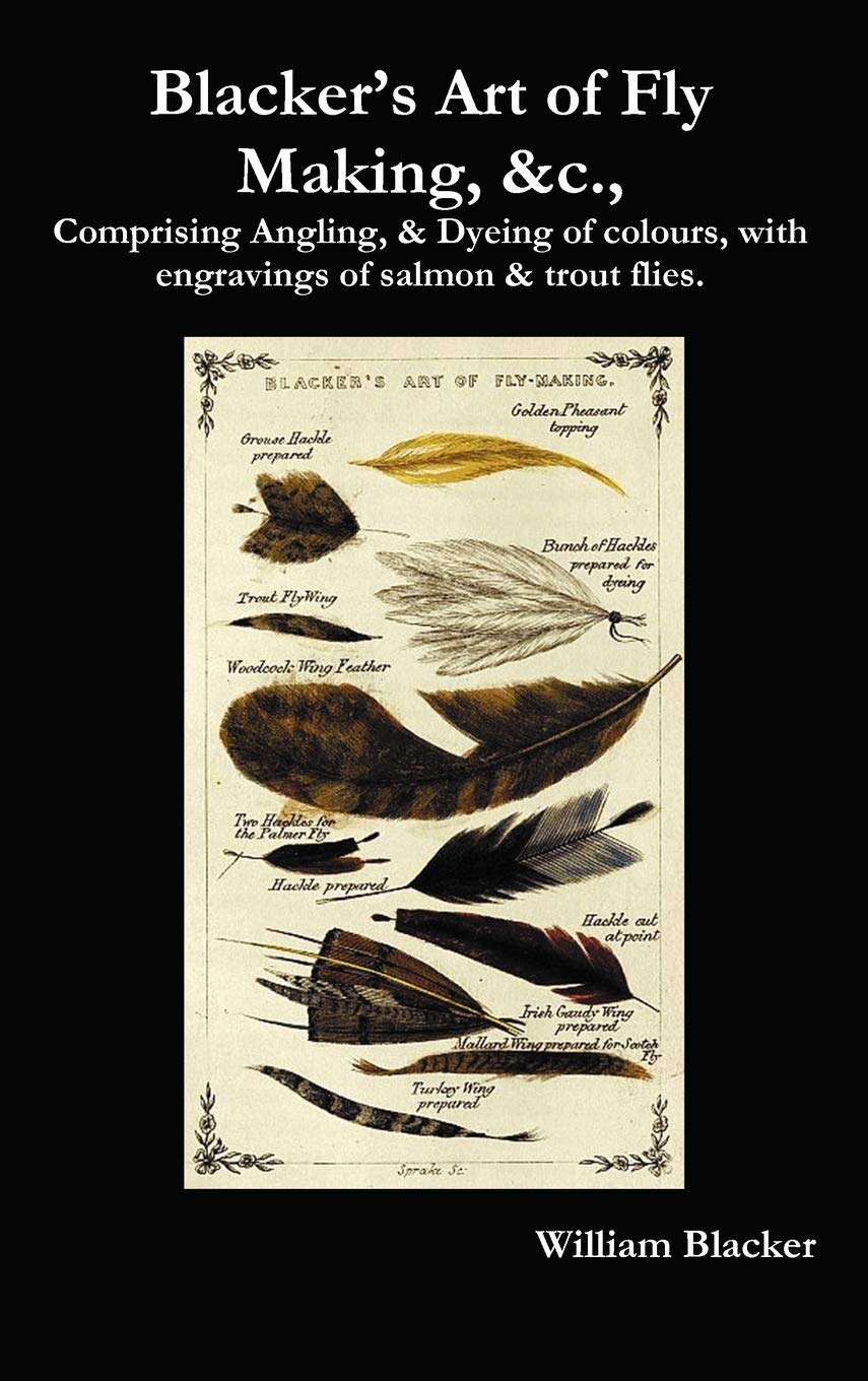Blacker'S Art Of Fly Making, &C., Comprising Angling, & Dyeing Of Colours, With Engravings Of Salmon & Trout Flies.,Used