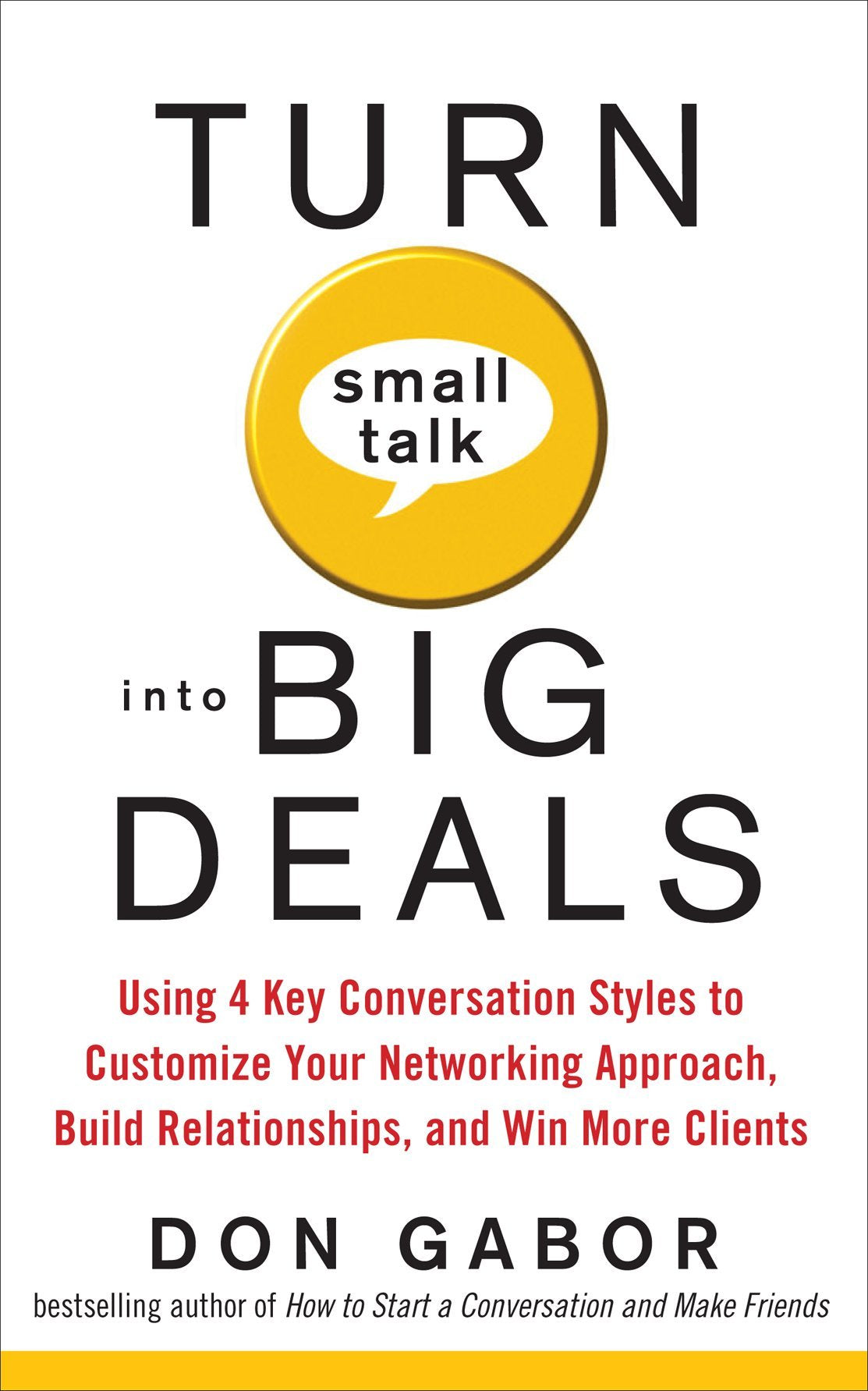 Turn Small Talk into Big Deals: Using 4 Key Conversation Styles to Customize Your Networking Approach, Build Relationships, and ,Used