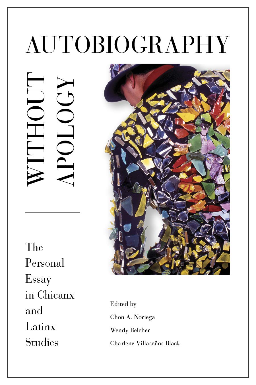Autobiography without Apology: The Personal Essay in Chicanx and Latinx Studies (Aztlan Anthology),Used