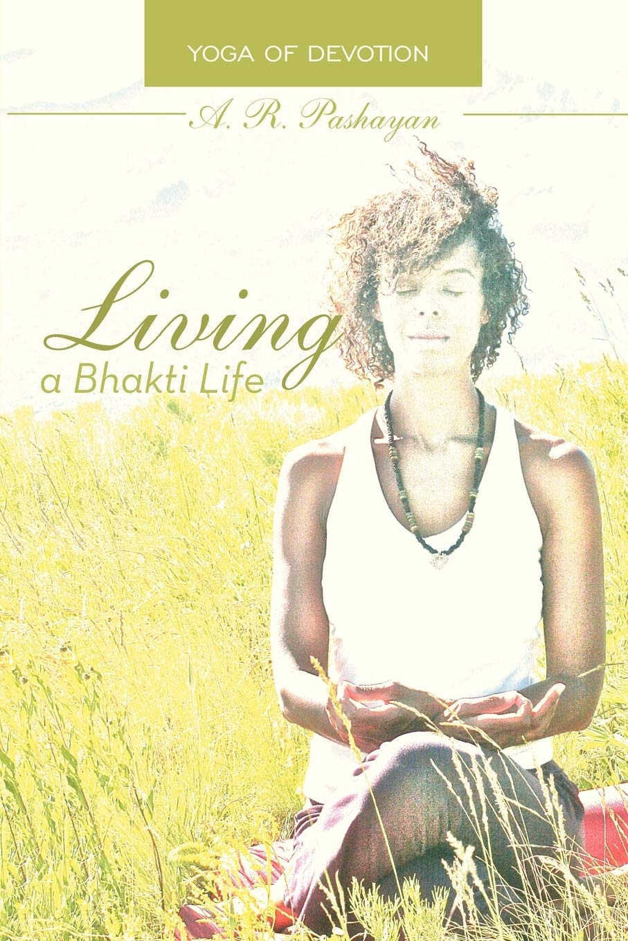 Living A Bhakti Life: Yoga Of Devotion,Used