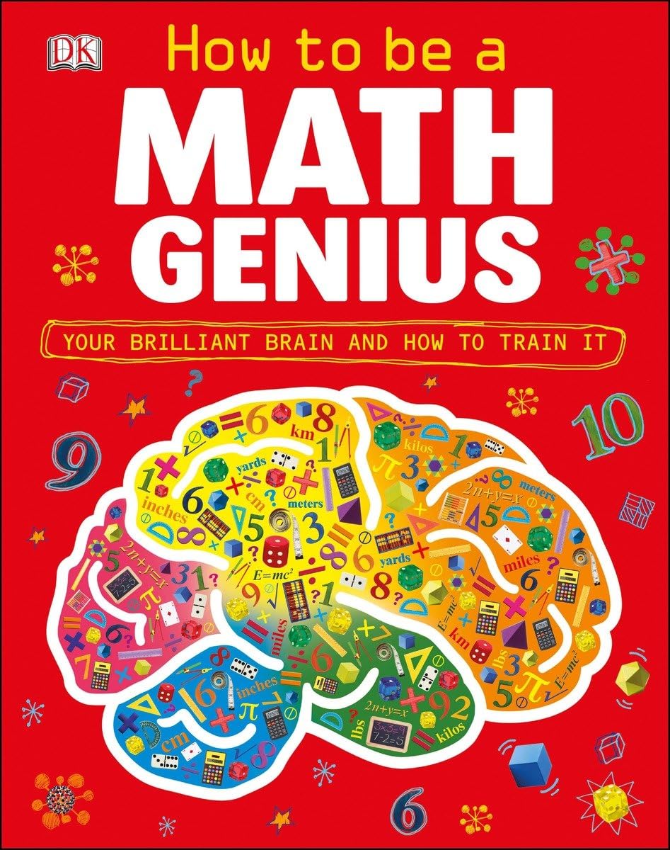 How To Be A Math Genius: Your Brilliant Brain And How To Train It,New