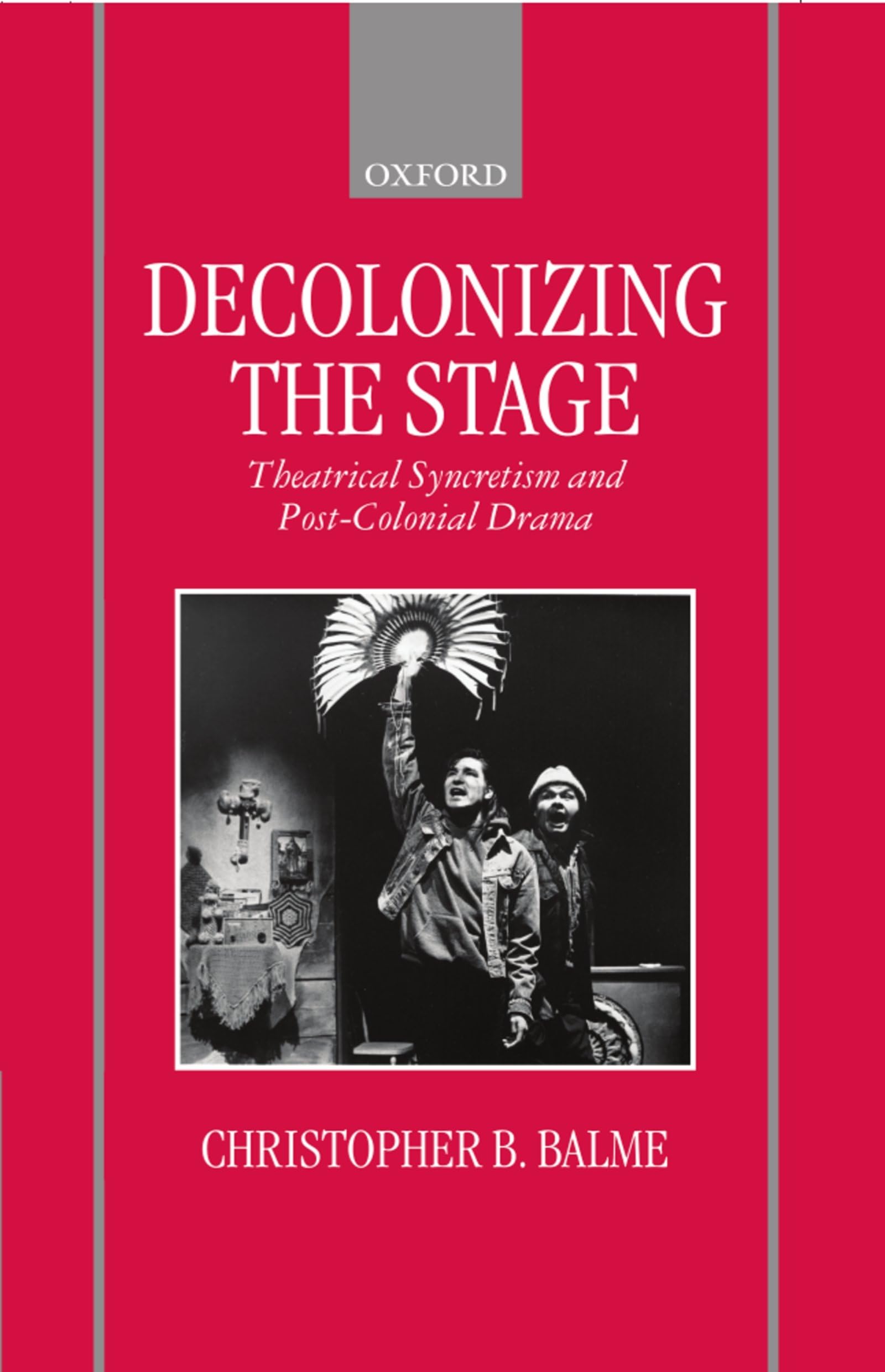 Decolonizing the Stage: Theatrical Syncretism and PostColonial Drama,Used