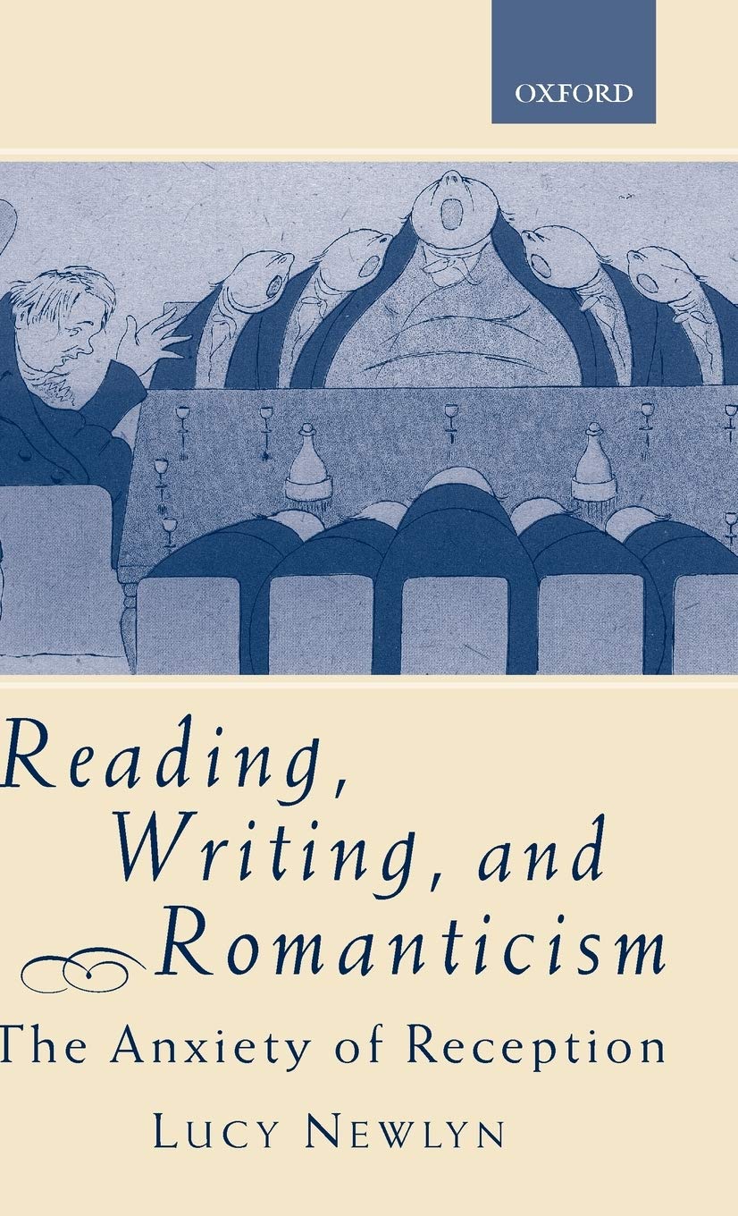 Reading, Writing, and Romanticism: The Anxiety of Reception,Used