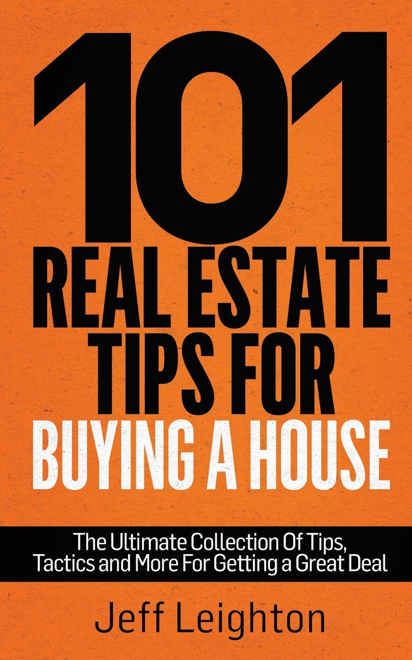 101 Real Estate Tips For Buying A House: The Ultimate Collection Of Tips, Tactics, And More For Getting A Great Deal,Used