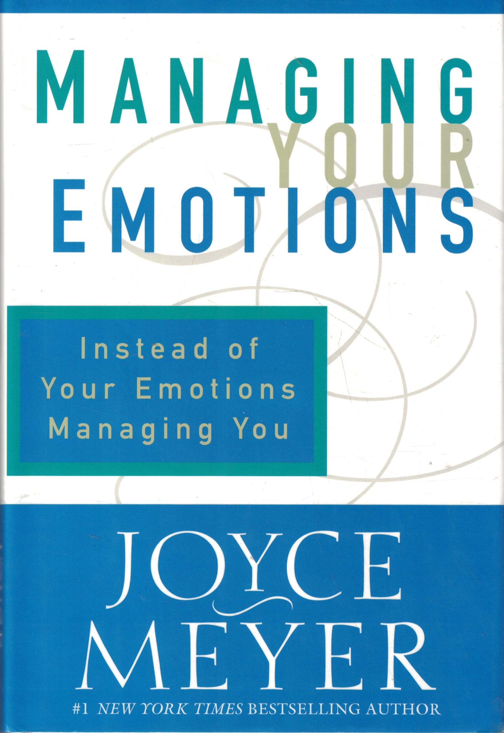 Managing Your Emotions: Instead Of Your Emotions Managing You,New