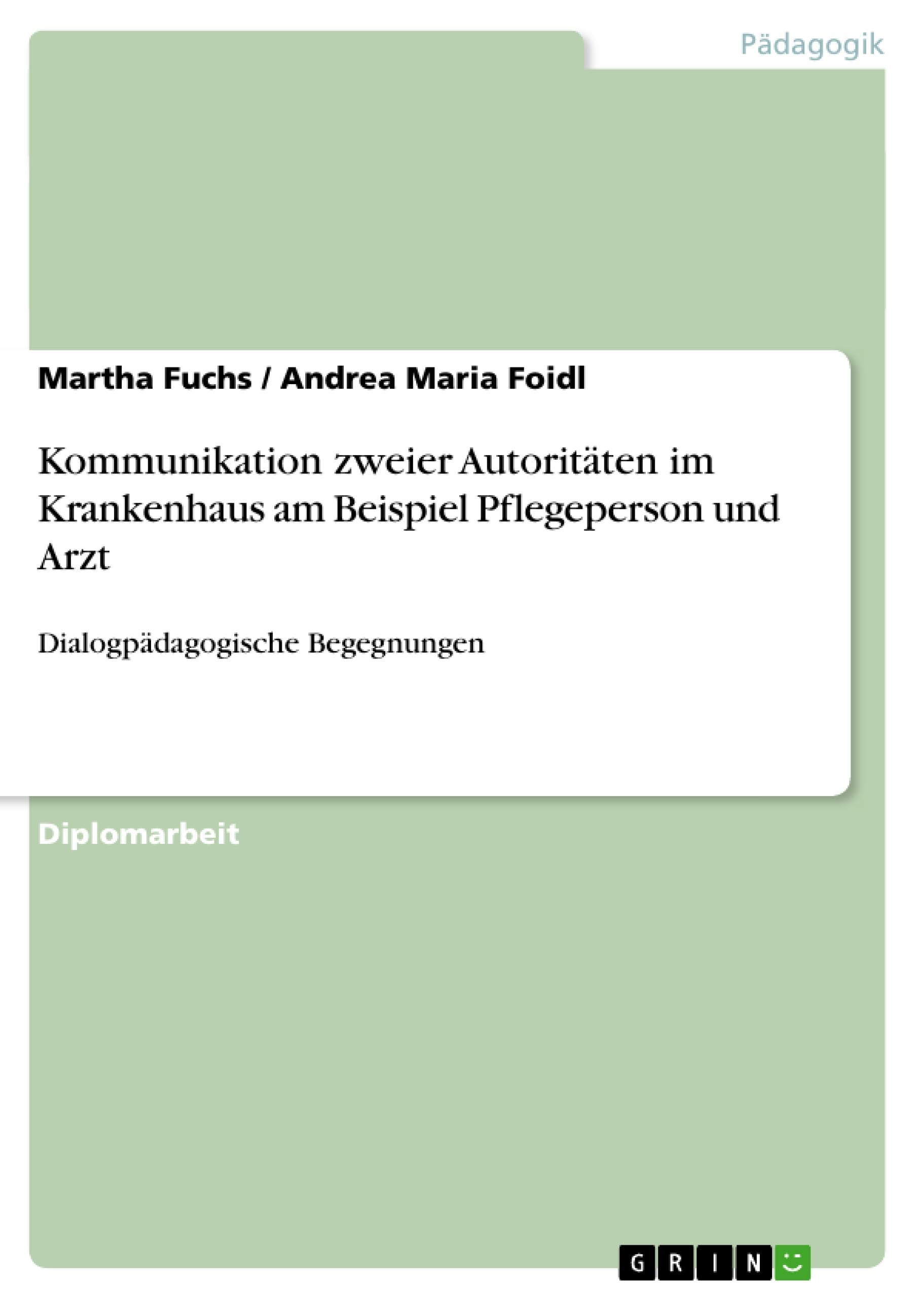 Kommunikation Zweier Autoritten Im Krankenhaus Am Beispiel Pflegeperson Und Arzt: Dialogpdagogische Begegnungen (German Edition),Used