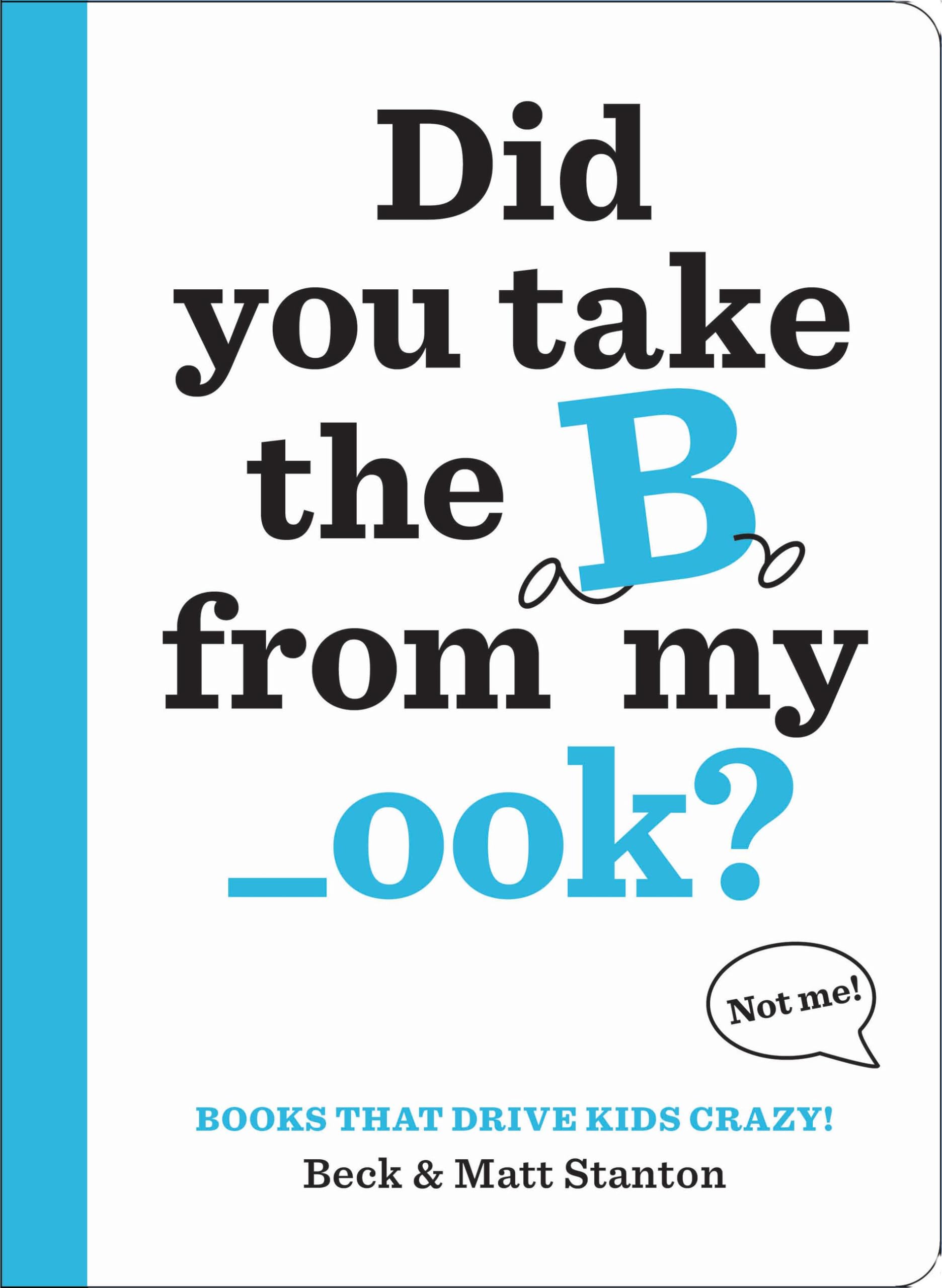 Books That Drive Kids Crazy!: Did You Take The B From My _Ook? (Books That Drive Kids Crazy!, 1)