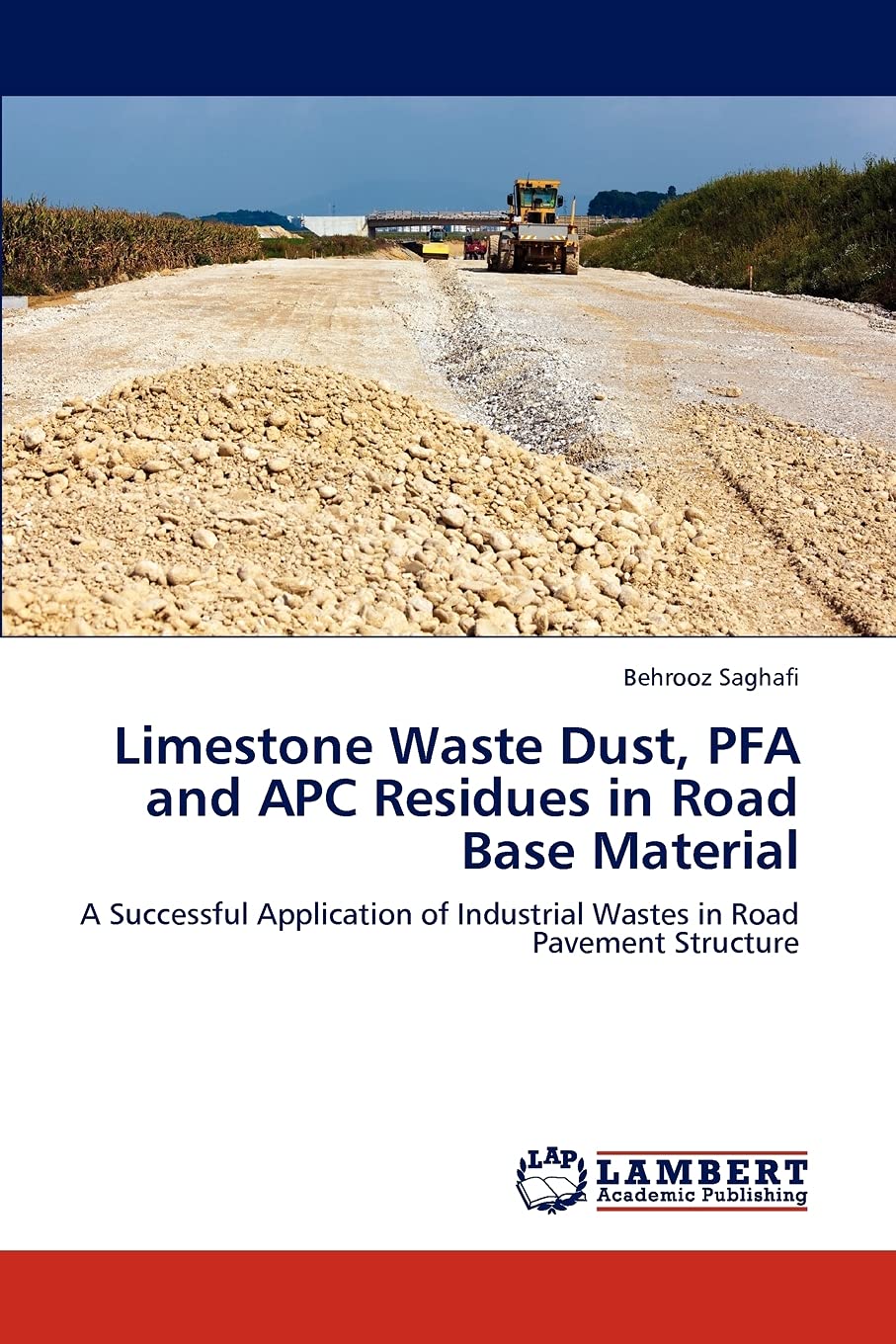 Limestone Waste Dust, PFA and APC Residues in Road Base Material: A Successful Application of Industrial Wastes in Road Pavement,Used