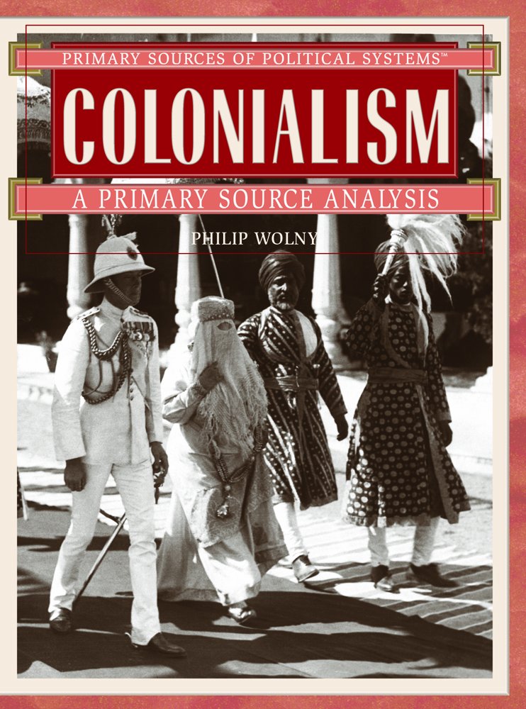 Primary Sources of Political Systems Colonialism: A Primary Source Analysis,Used
