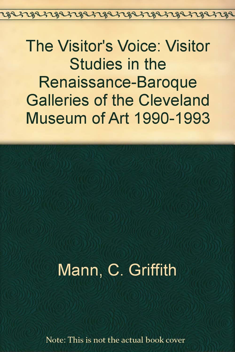 The Visitor's Voice: Visitor Studies in the RenaissanceBaroque Galleries of the Cleveland Museum of Art 19901993,Used