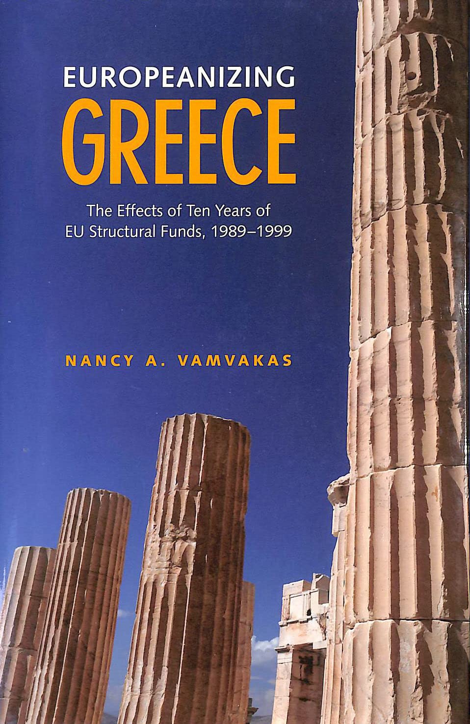Europeanizing Greece: The Effects of Ten Years of EU Structural Funds, 19891999 (European Union Studies),Used