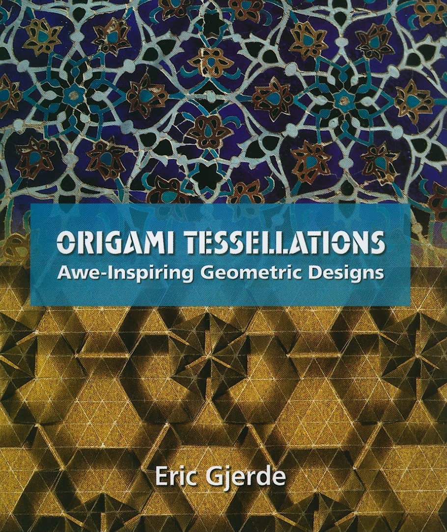 Origami Tessellations: Aweinspiring Geometric Designs (Ak Peters/Crc Recreational Mathematics Series)