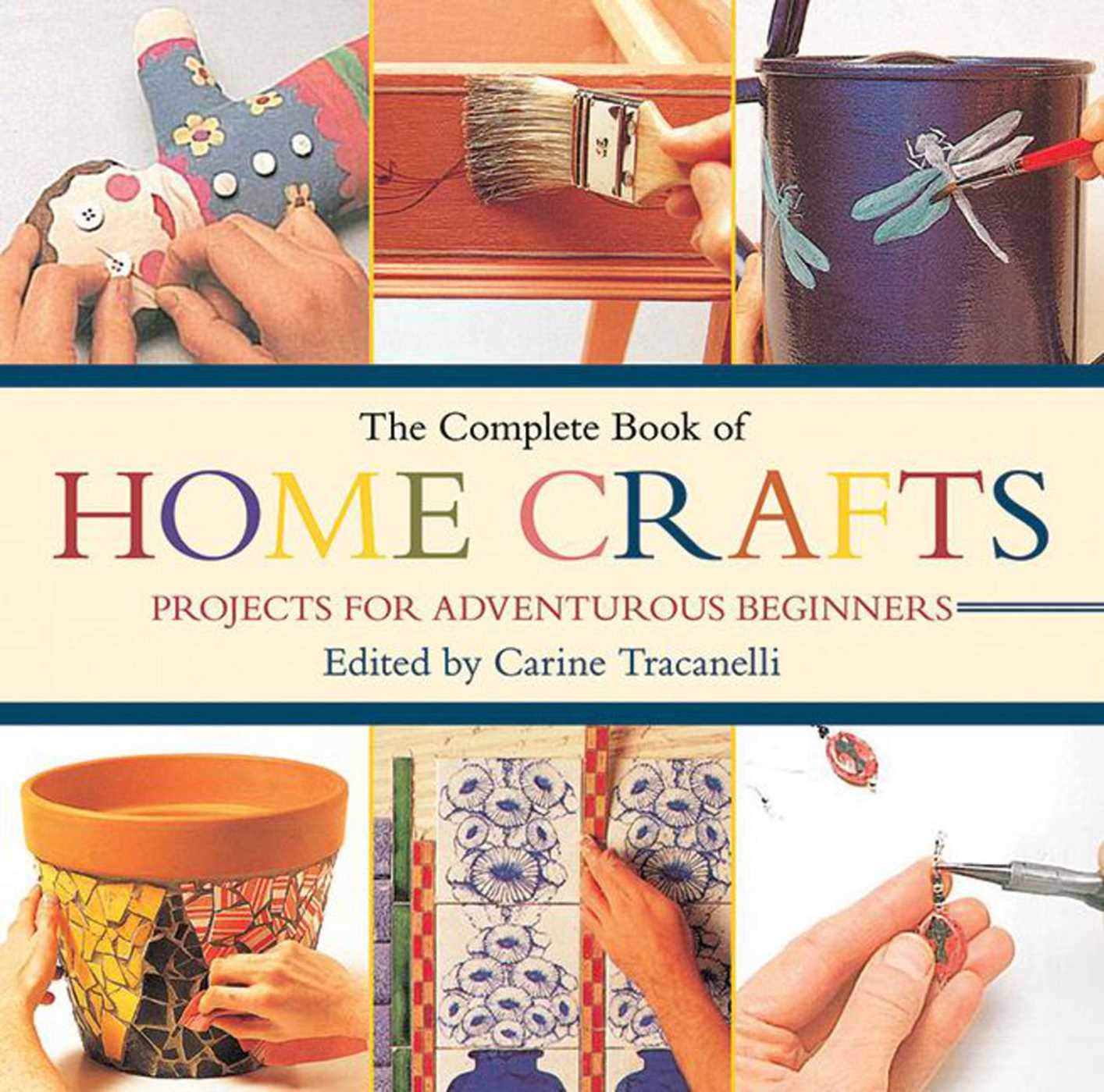The Complete Book of Home Crafts: Projects for Adventurous Beginners,Used