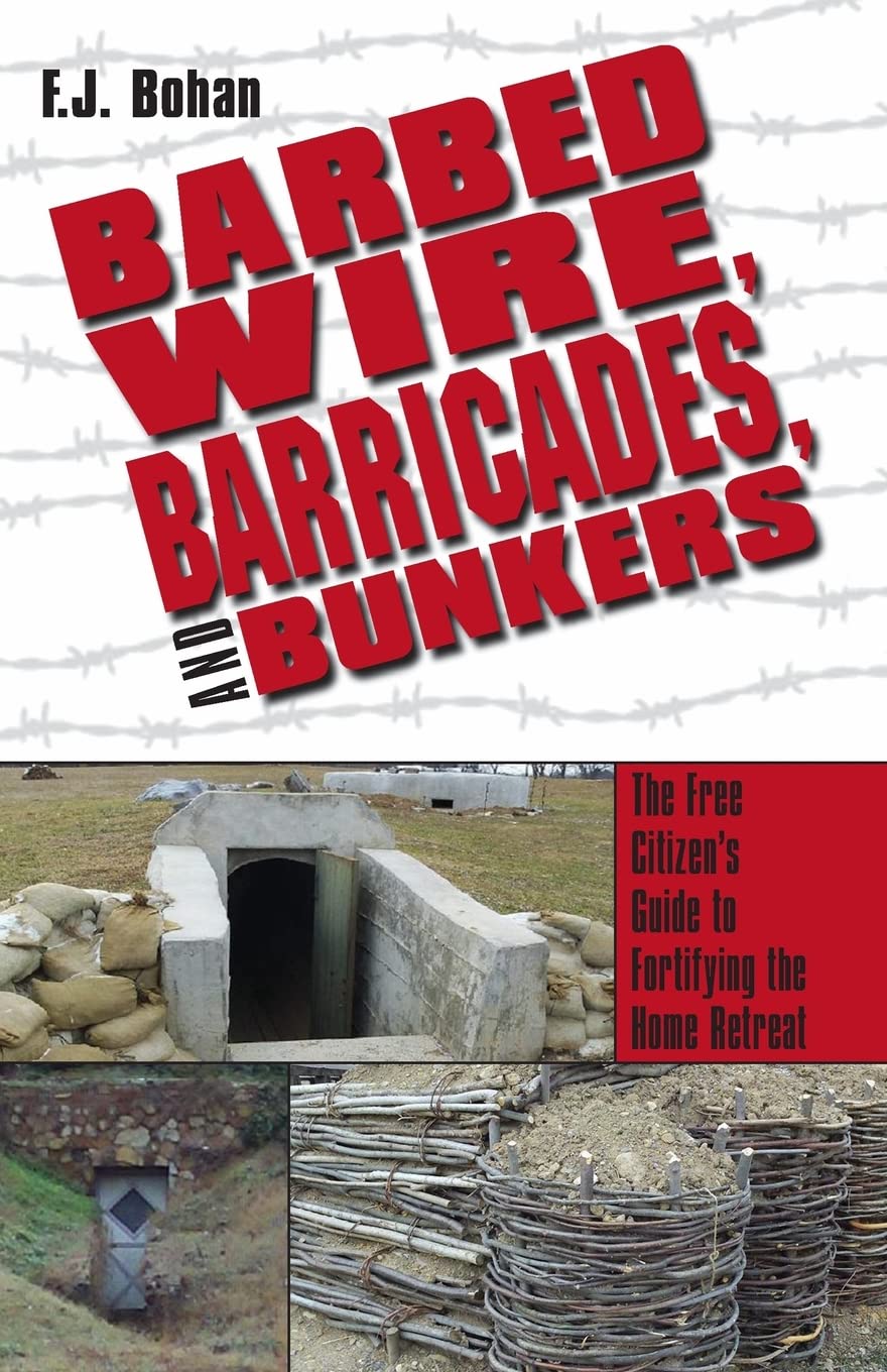 Barbed Wire, Barricades, and Bunkers: The Free Citizen's Guide to Fortifying the Home Retreat,Used