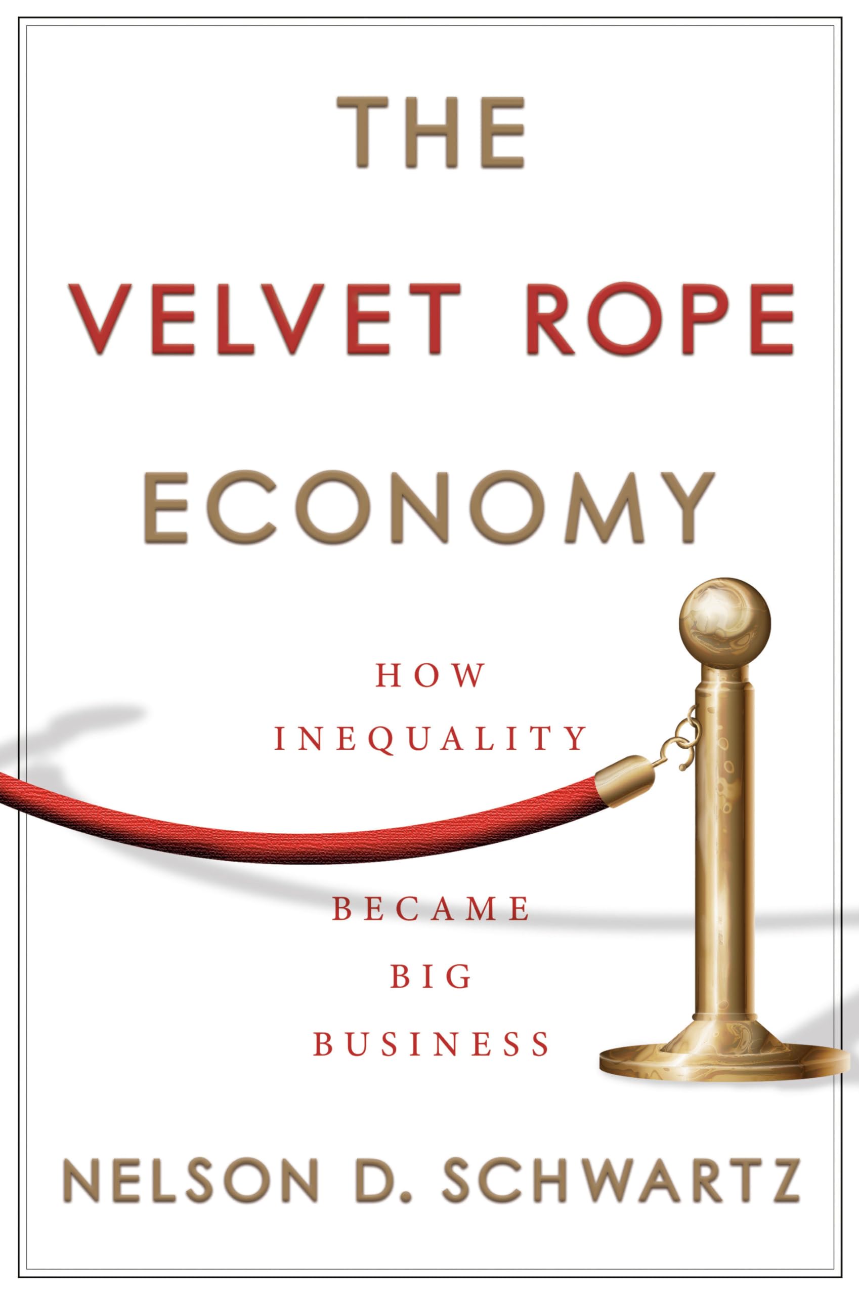 The Velvet Rope Economy: How Inequality Became Big Business,New