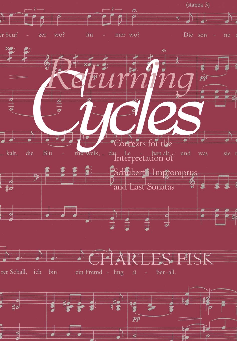 Returning Cycles: Contexts For The Interpretation Of Schubert'S Impromptus And Last Sonatas (California Studies In Nineteenth Ce