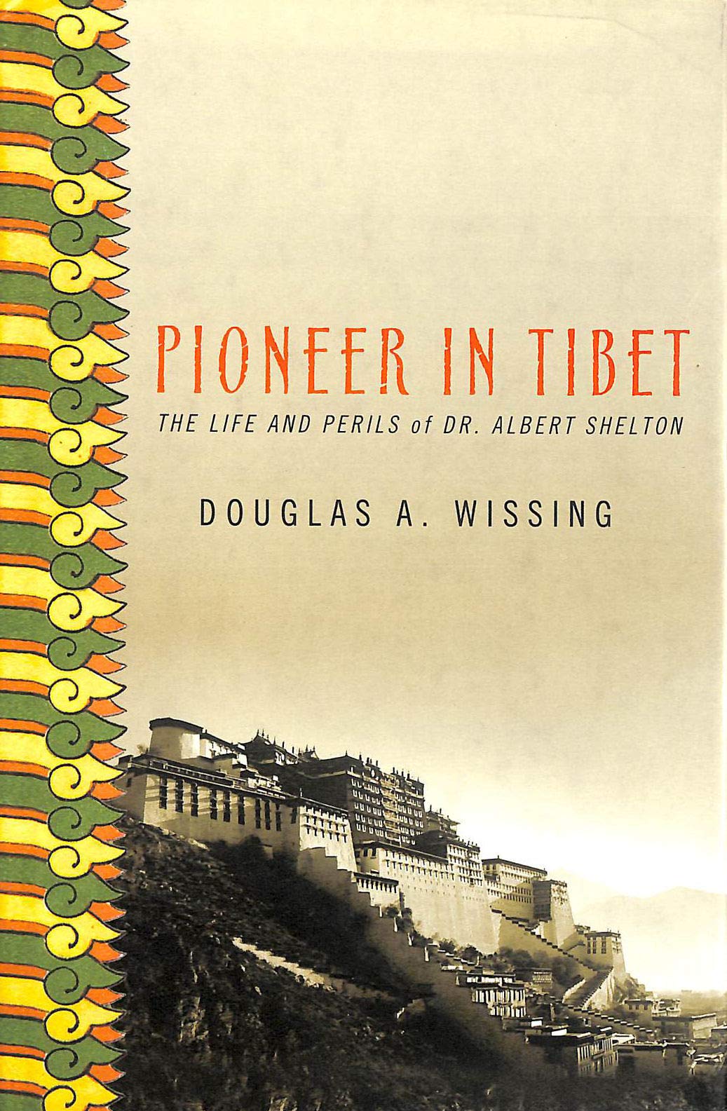 Pioneer In Tibet: The Life And Perils Of Dr. Albert Shelton