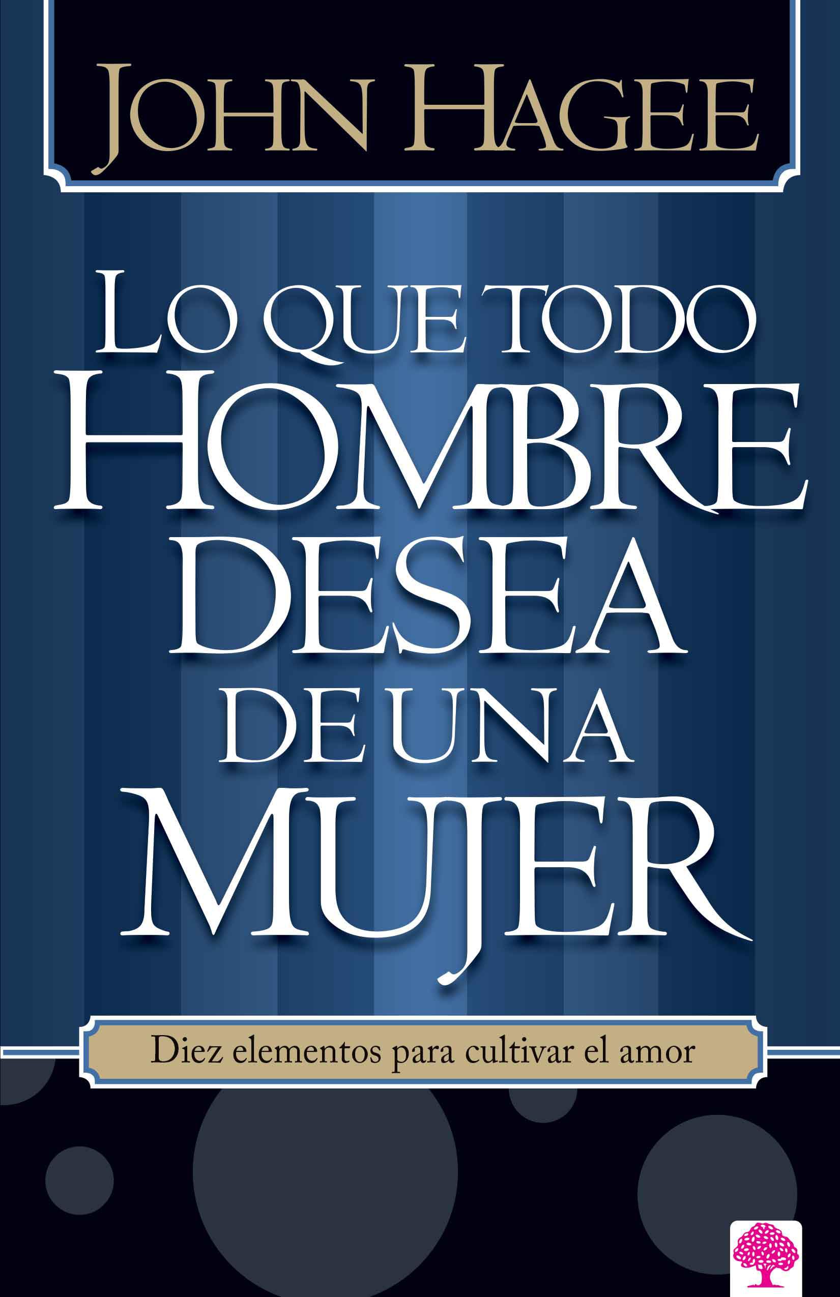 Lo que todo hombre desea de una mujer / What Every Man Wants in a Woman (Spanish Edition),New
