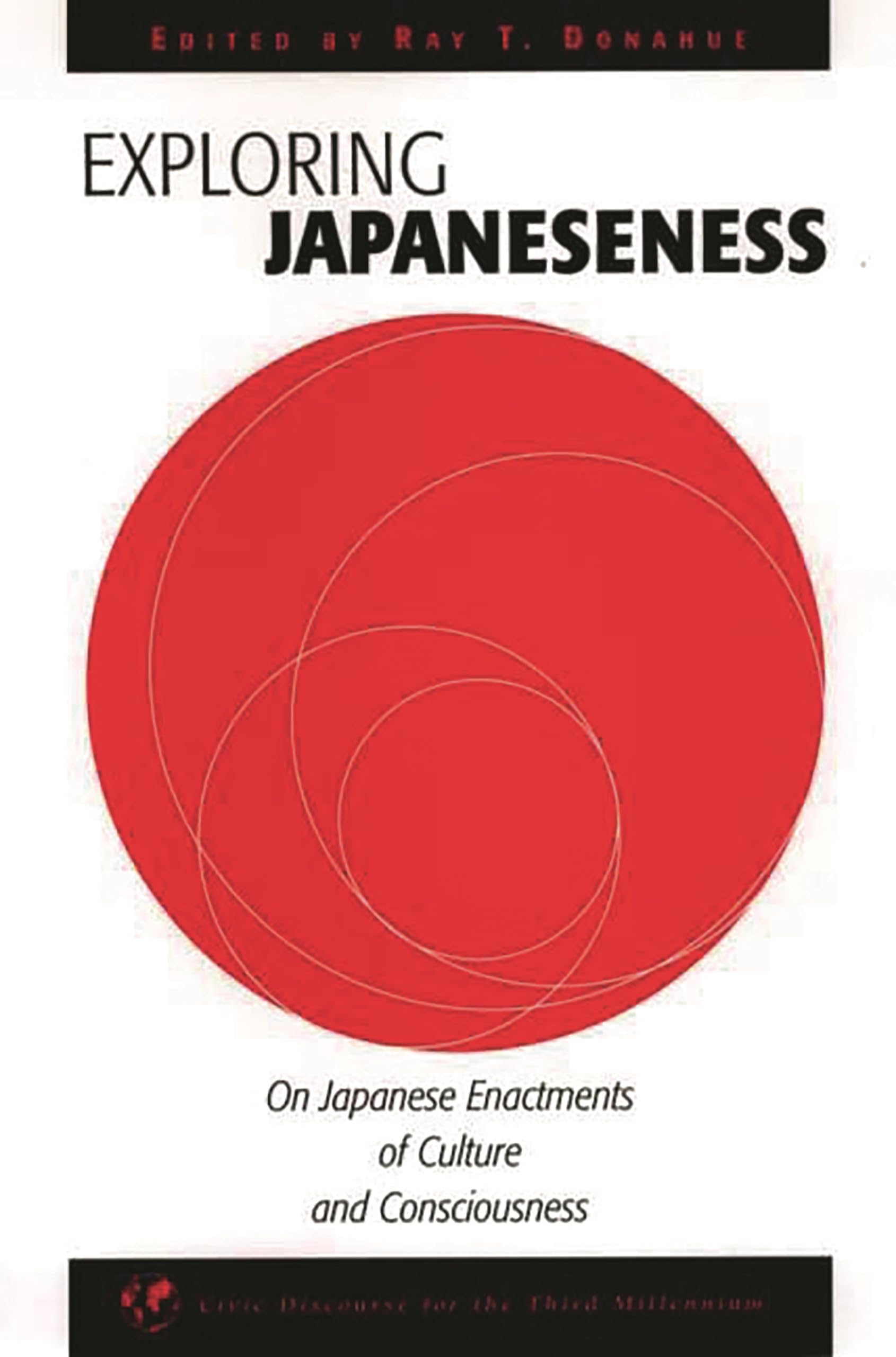 Exploring Japaneseness: On Japanese Enactments of Culture and Consciousness (Civic Discourse for the Third Millennium),Used