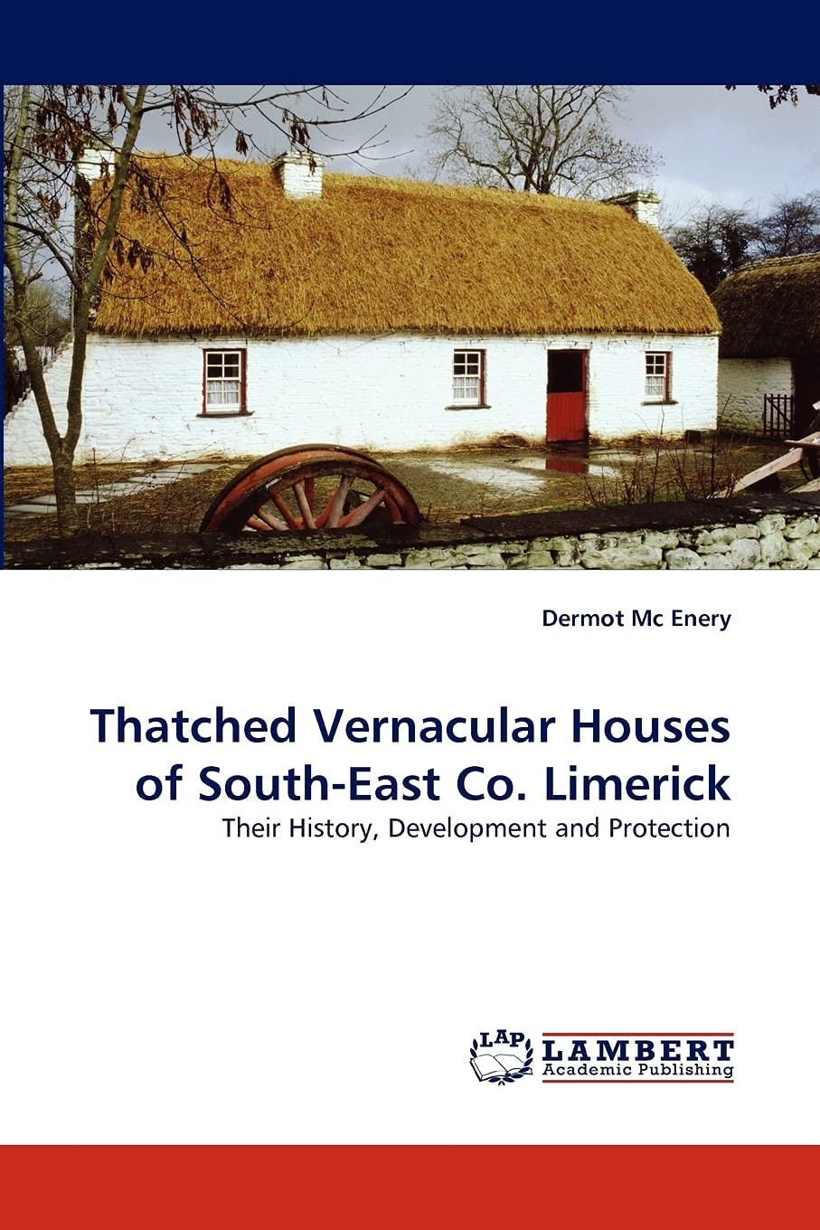 Thatched Vernacular Houses of SouthEast Co. Limerick: Their History, Development and Protection,Used