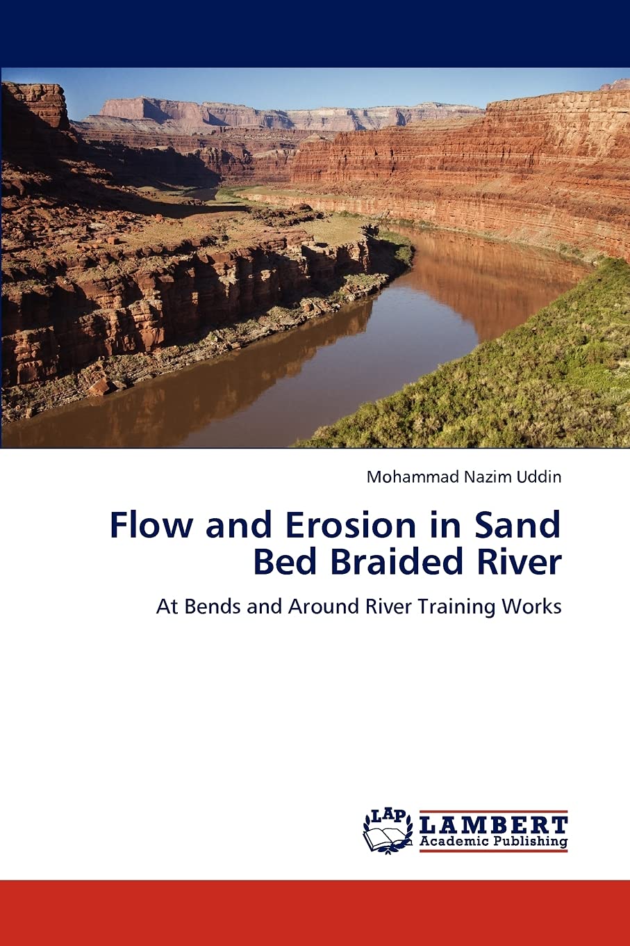 Flow and Erosion in Sand Bed Braided River: At Bends and Around River Training Works,Used