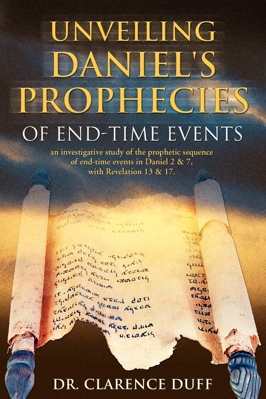 Unveiling Daniel's Prophecies of EndTime Events: an investigative study of the prophetic sequence of end time events in Daniel ,Used