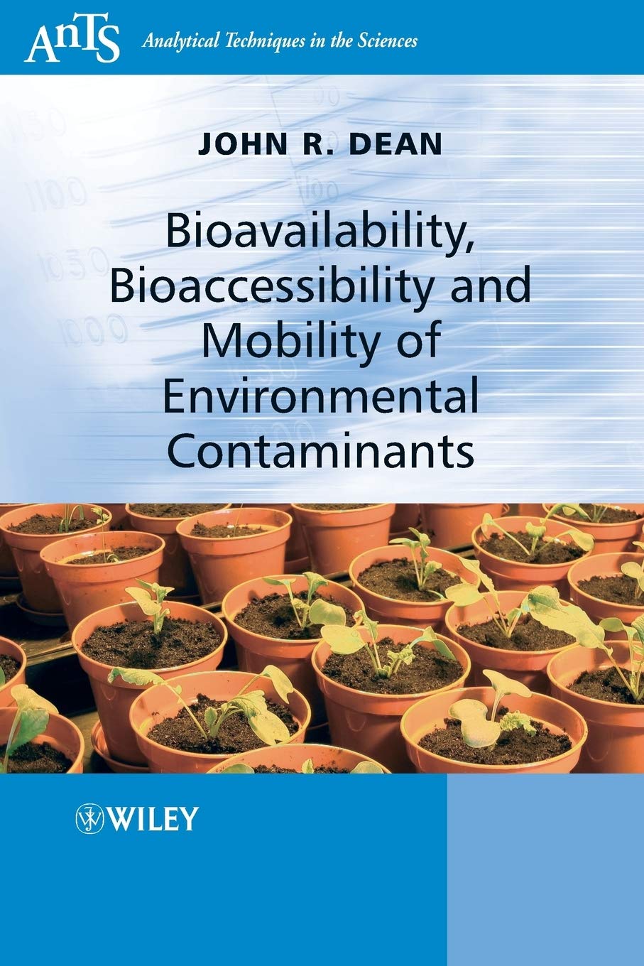 Bioavailability, Bioaccessibility And Mobility Of Environmental Contaminants (Analytical Techniques In The Sciences (Ants))