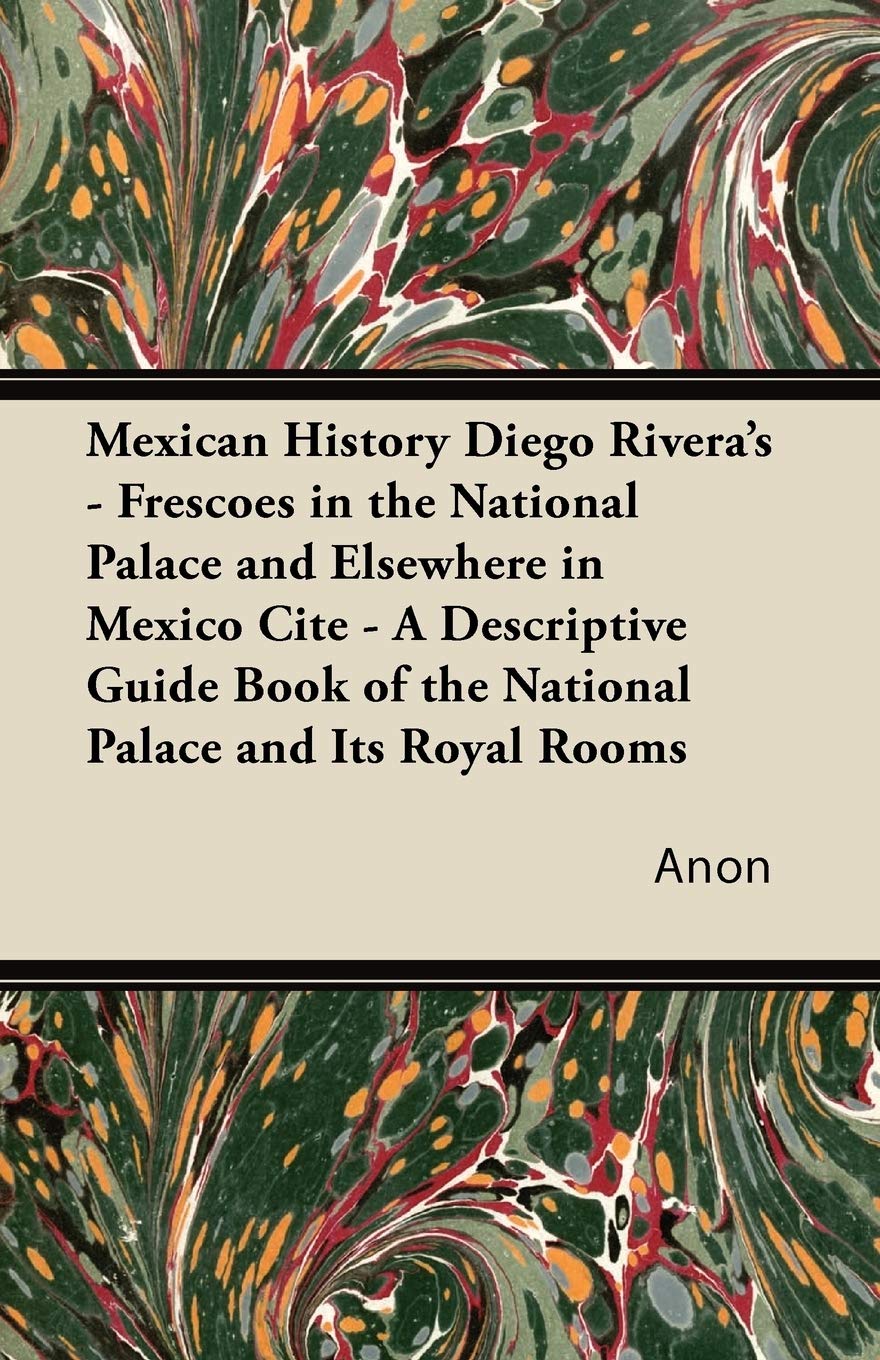 Mexican History Diego Rivera'S Frescoes In The National Palace And Elsewhere In Mexico Cite A Descriptive Guide Book Of The ,Used