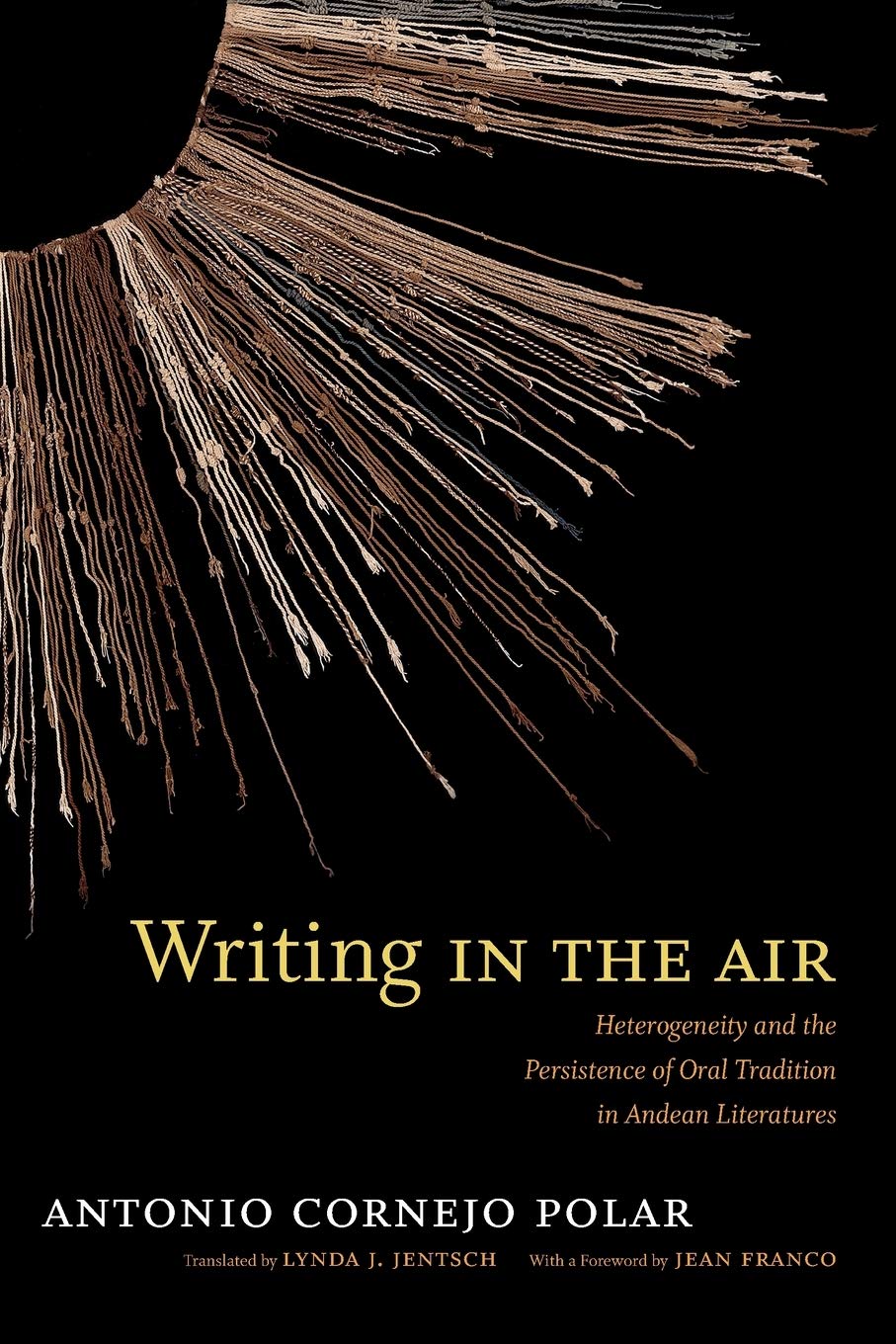 Writing in the Air: Heterogeneity and the Persistence of Oral Tradition in Andean Literatures,Used