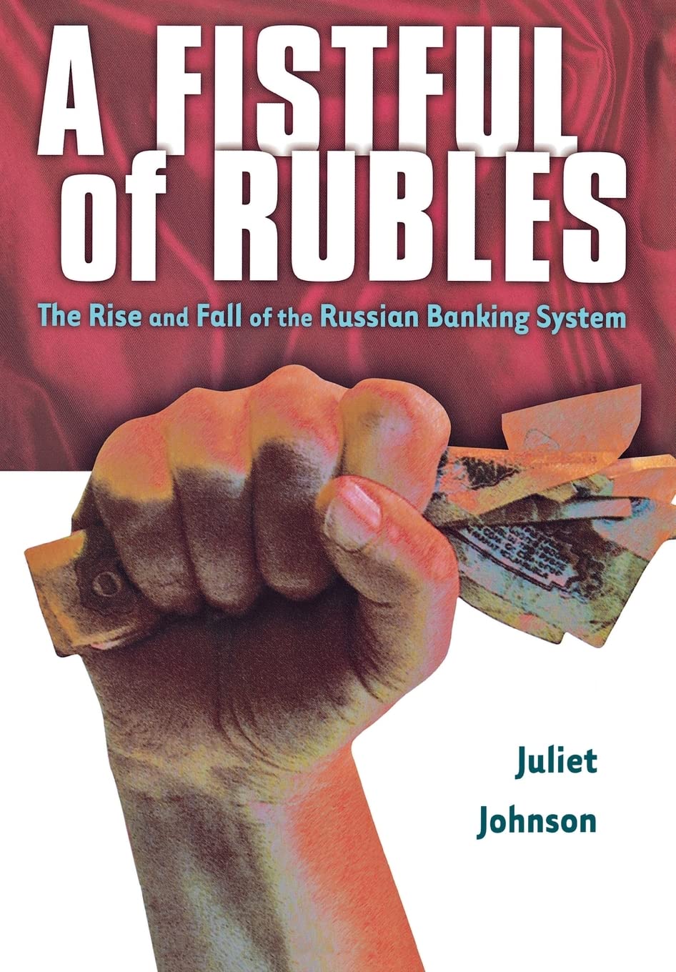 A Fistful of Rubles: The Rise and Fall of the Russian Banking System,New