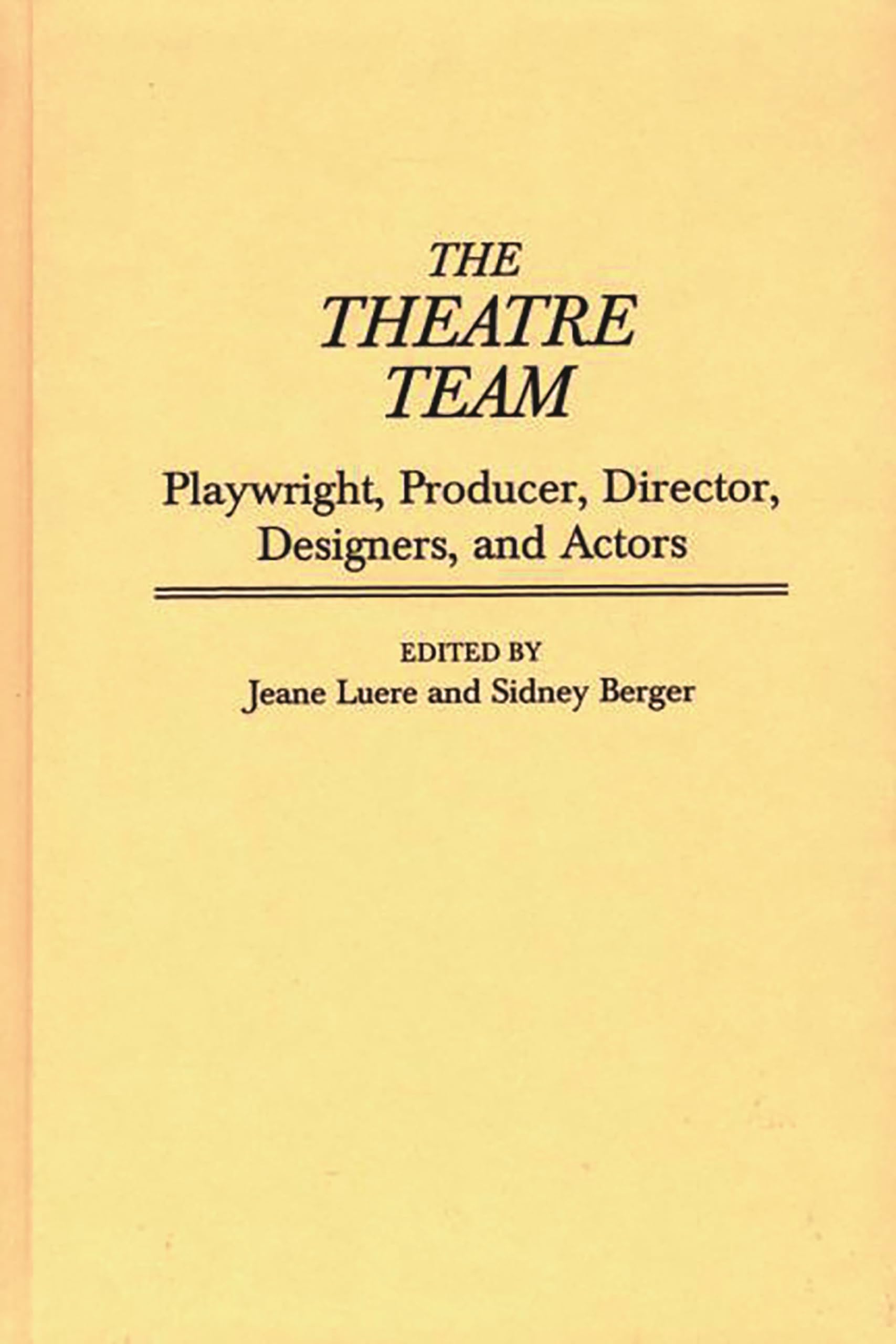 The Theatre Team: Playwright, Producer, Director, Designers, And Actors (Contributions In Drama And Theatre Studies),New