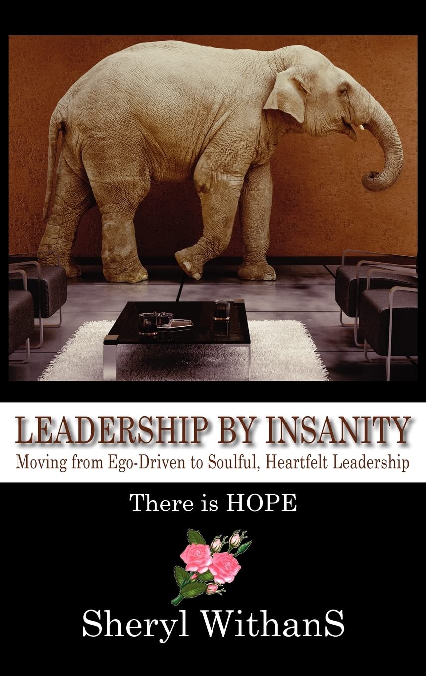 Leadership by Insanity: Moving from EgoDriven to Soulful, Heartful Leadership,Used