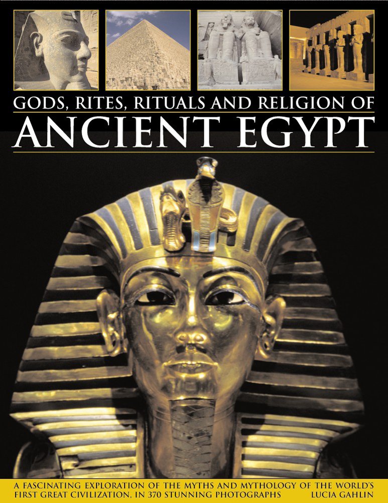 Gods, Rites, Rituals and Religion of Ancient Egypt: A Fascinating Exploration Of The Myths And Mythology Of The World'S Great Ci,Used