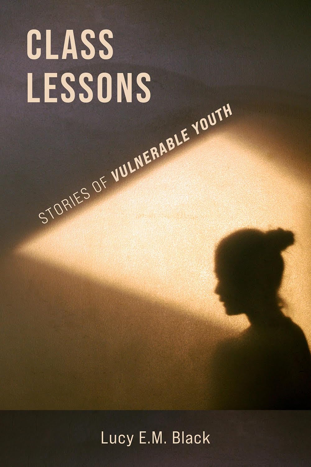 Class Lessons: Stories of Vulnerable Youth,New