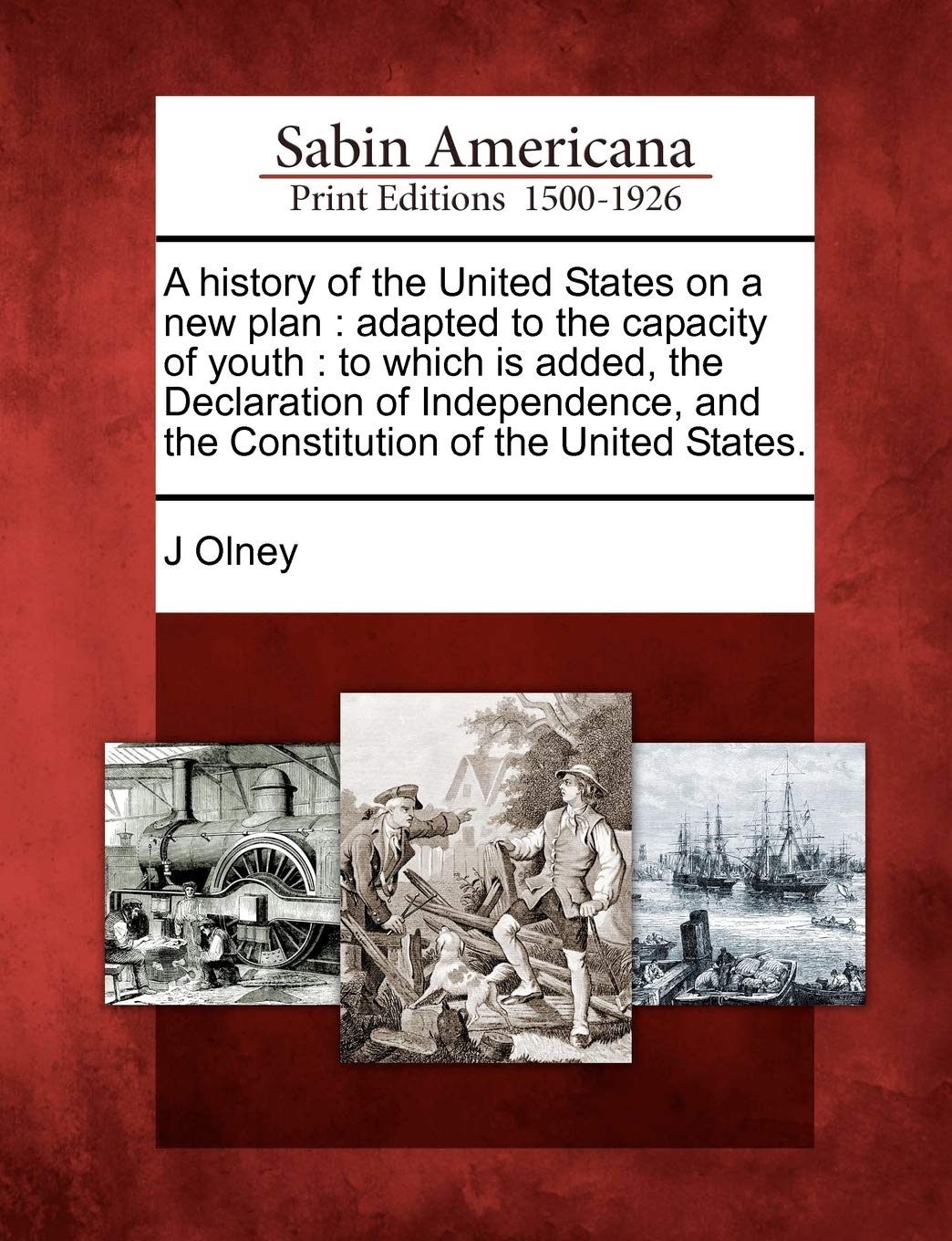 A History of the United States on a New Plan: Adapted to the Capacity of Youth: To Which Is Added, the Declaration of Independen,Used